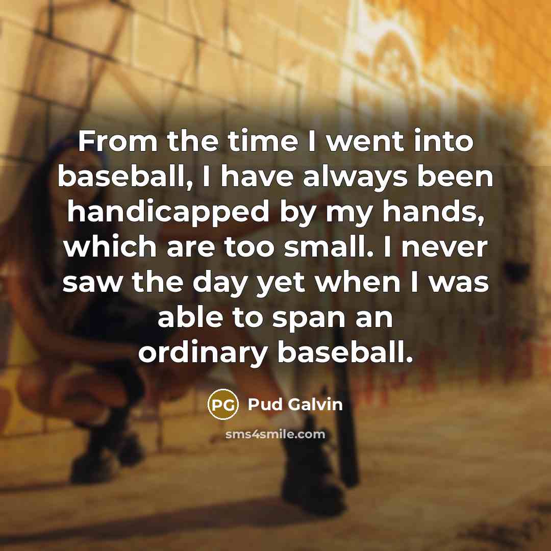 “From the time I went into baseball, I have always…” quote by Pud Galvin