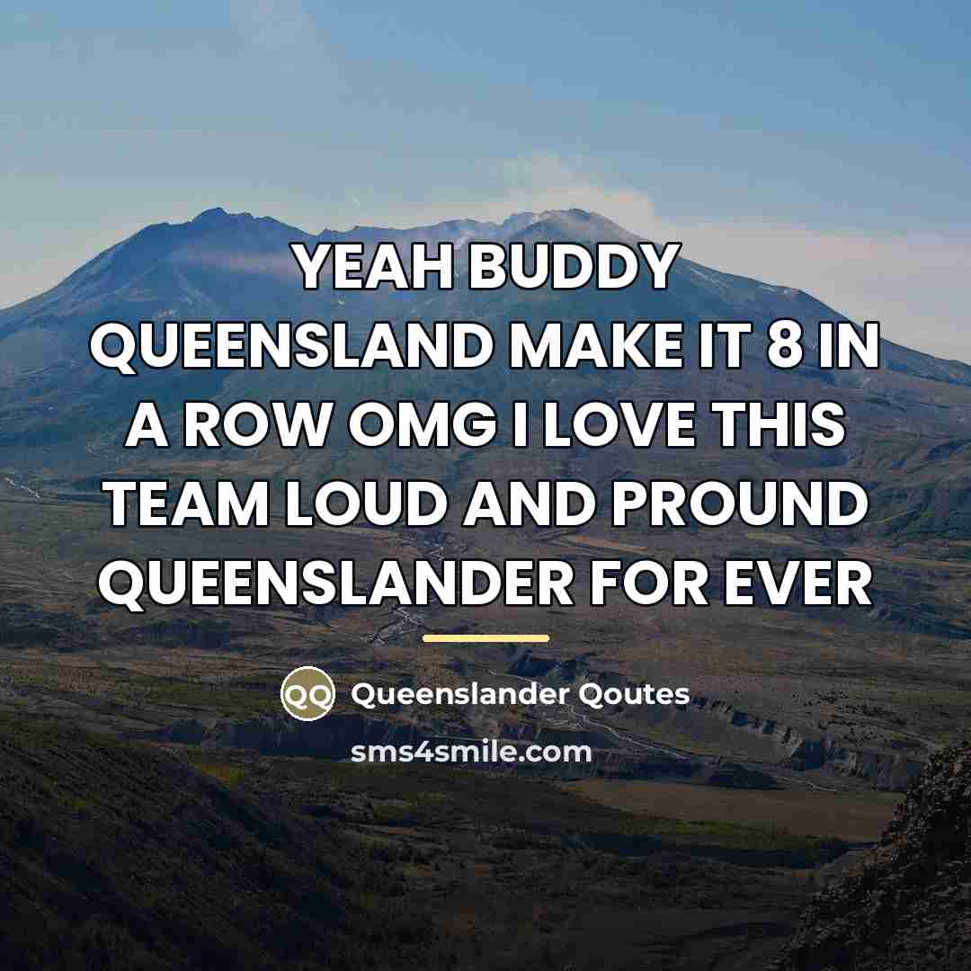 “YEAH BUDDY QUEENSLAND MAKE IT 8 IN A ROW OMG…” quote by Queenslander Qoutes