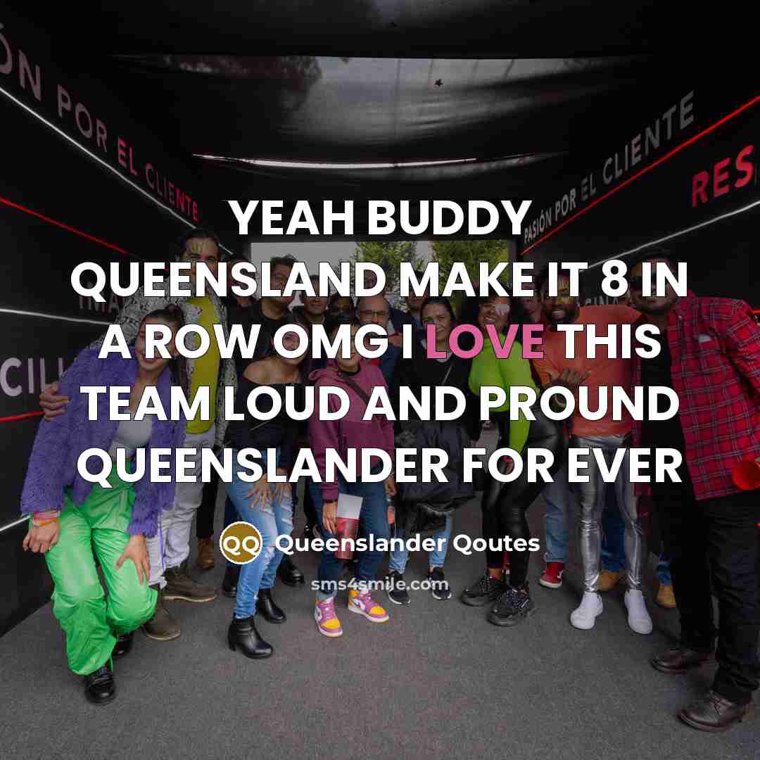 “YEAH BUDDY QUEENSLAND MAKE IT 8 IN A ROW OMG I LOVE THIS TEAM LOUD AND PROUND QUEENSLANDER FOR EVER” quote by Queenslander Qoutes