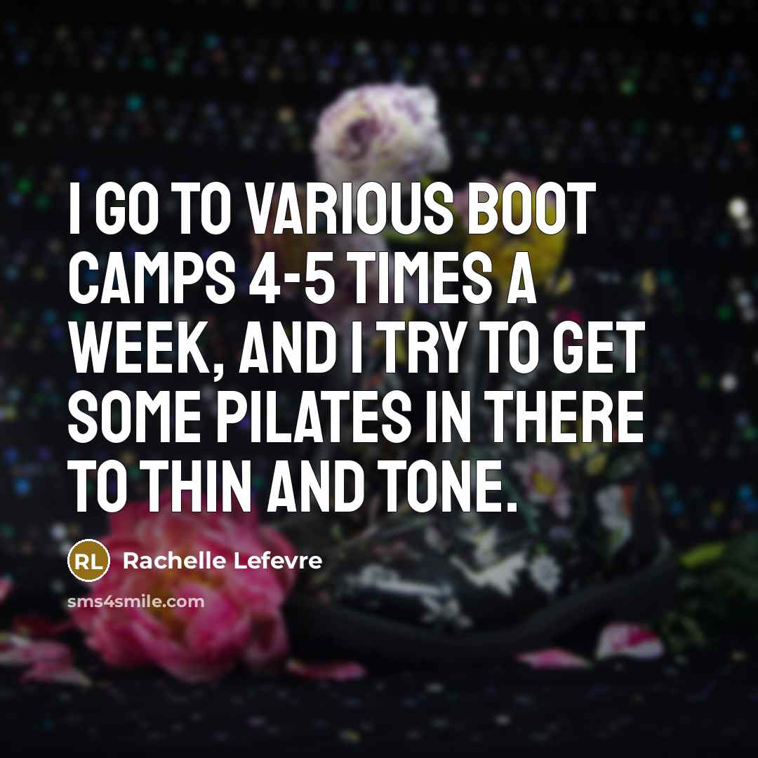 “I go to various boot camps 4-5 times a week,…” quote by Rachelle Lefevre