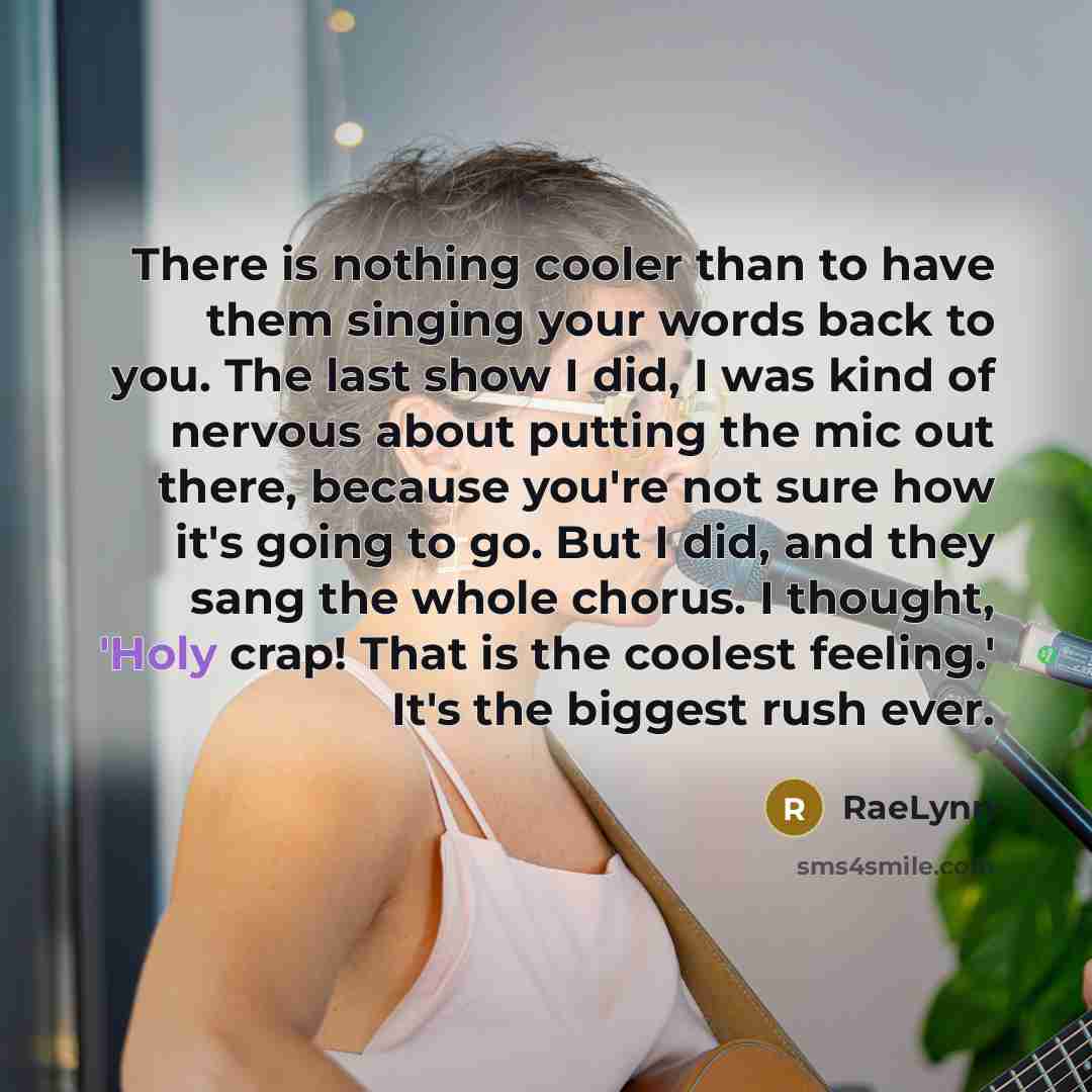 “There is nothing cooler than to have them singing your…” quote by RaeLynn