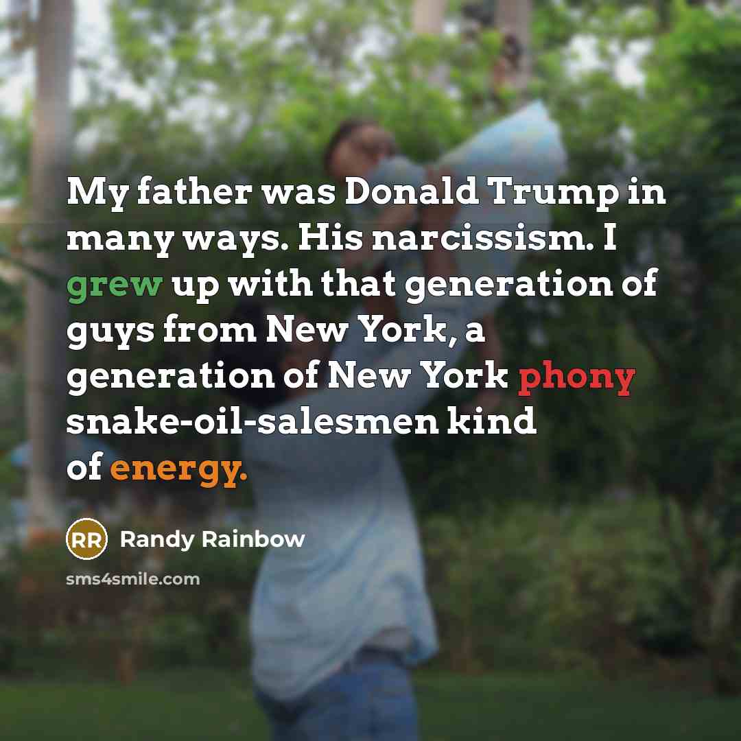 “My father was Donald Trump in many ways. His narcissism.…” quote by Randy Rainbow