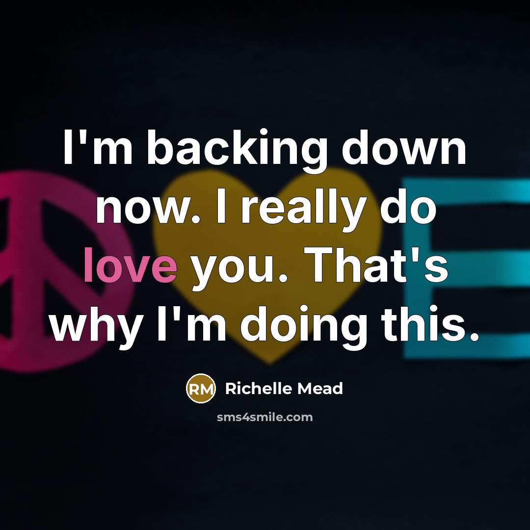 “I'm backing down now. I really do love you. That's…” quote by Richelle Mead