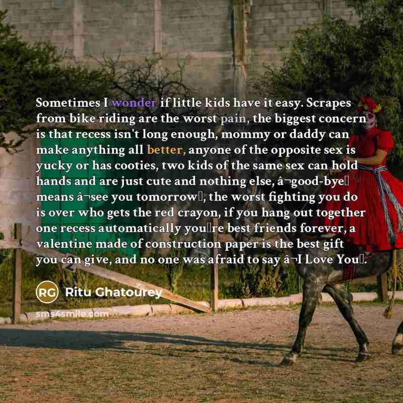 “Sometimes I wonder if little kids have it easy. Scrapes…” quote by Ritu Ghatourey