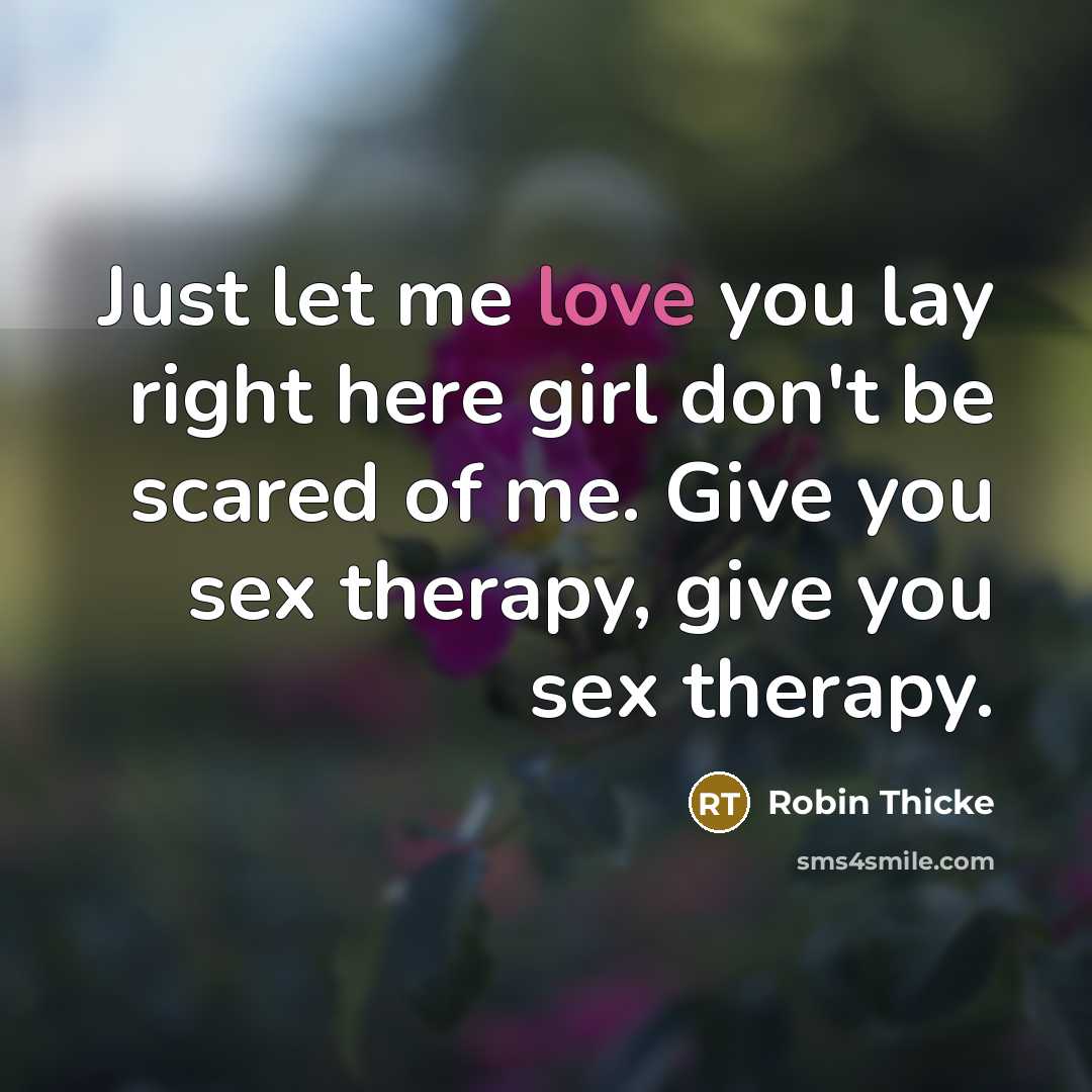 “Just let me love you lay right here girl don't…” quote by Robin Thicke