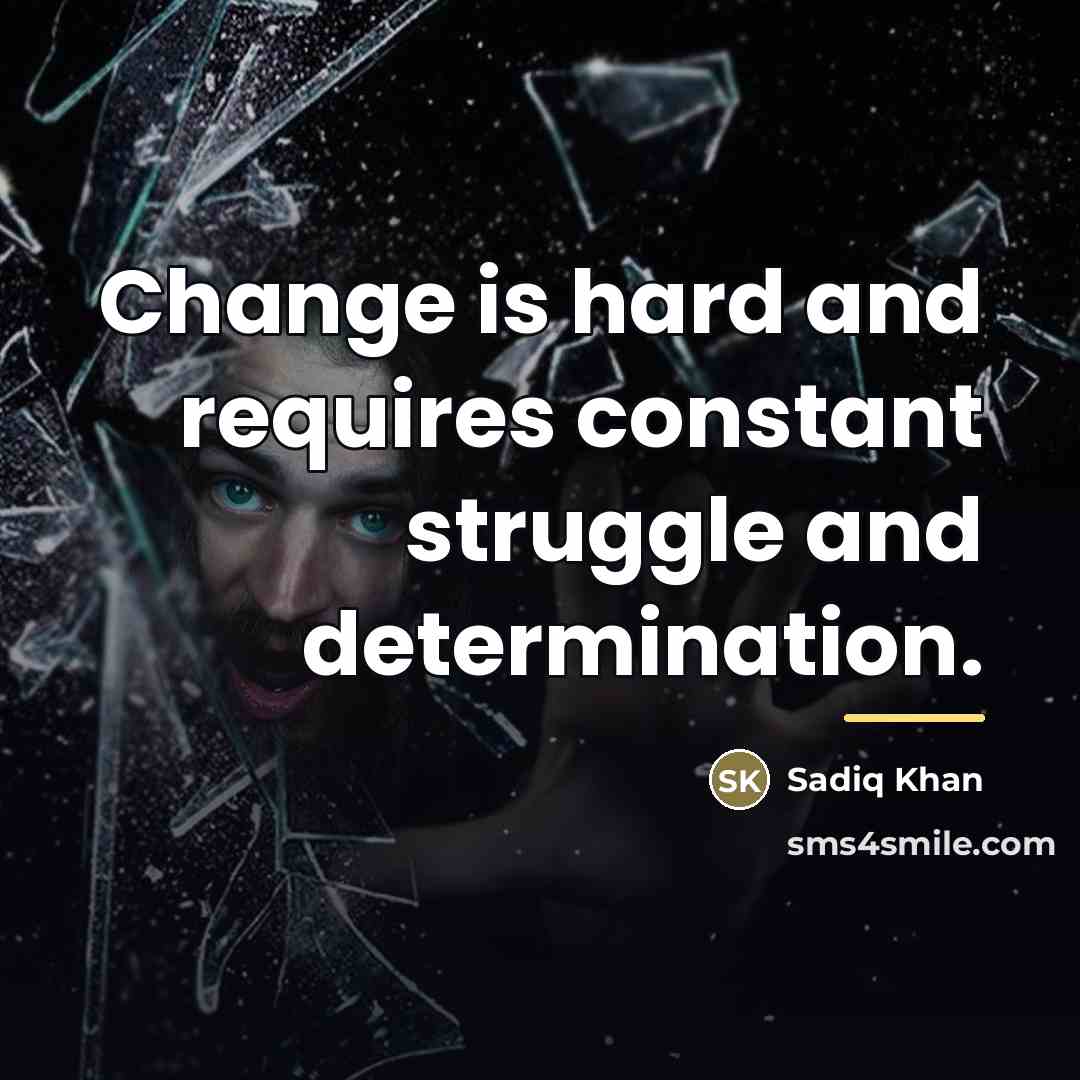 “Change is hard and requires constant struggle and determination.…” quote by Sadiq Khan