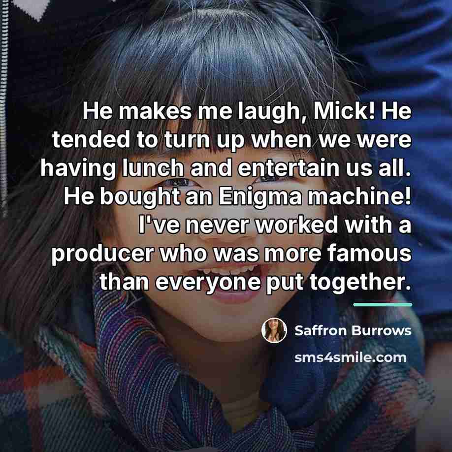 “He makes me laugh, Mick! He tended to turn up…” quote by Saffron Burrows