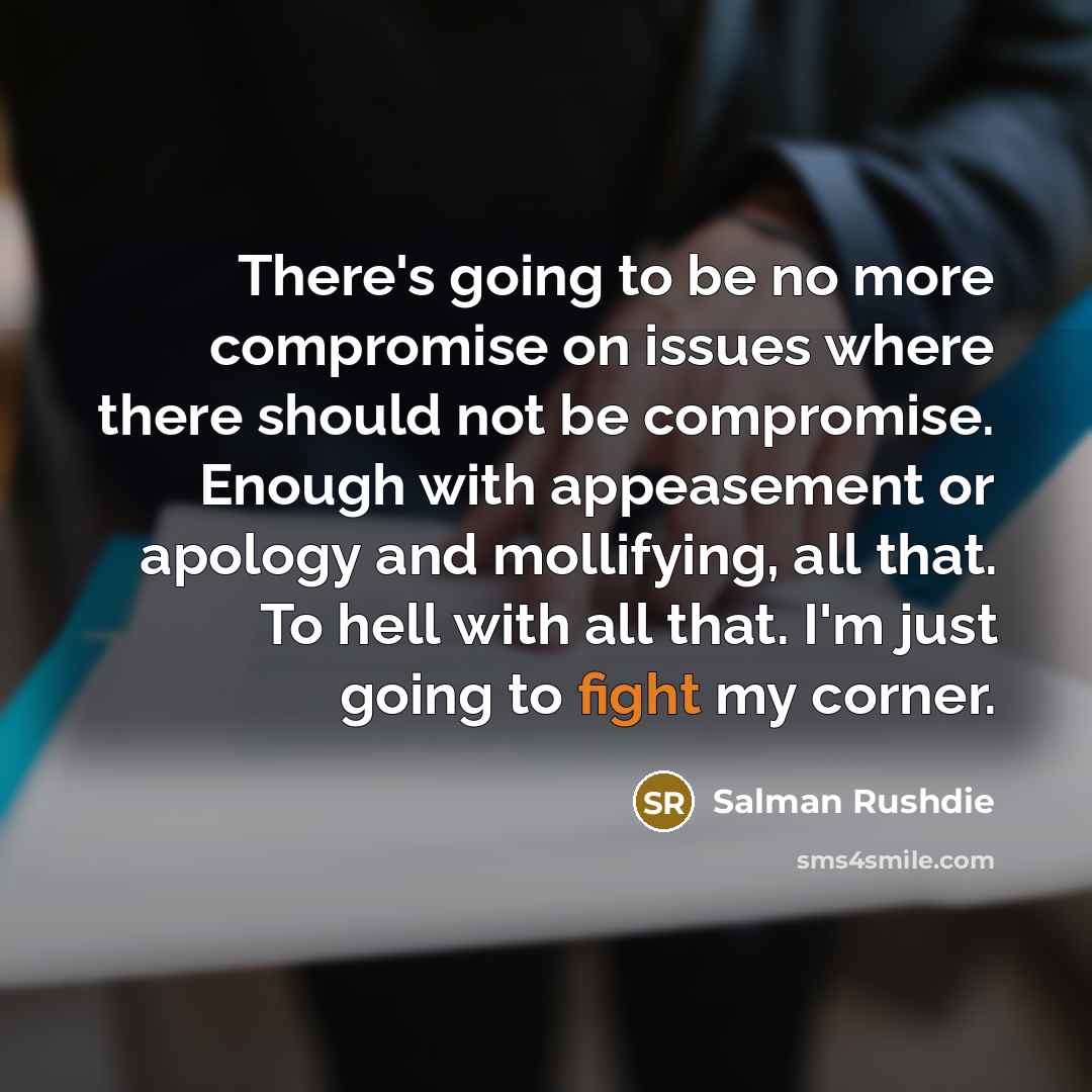 “There's going to be no more compromise on issues where…” quote by Salman Rushdie