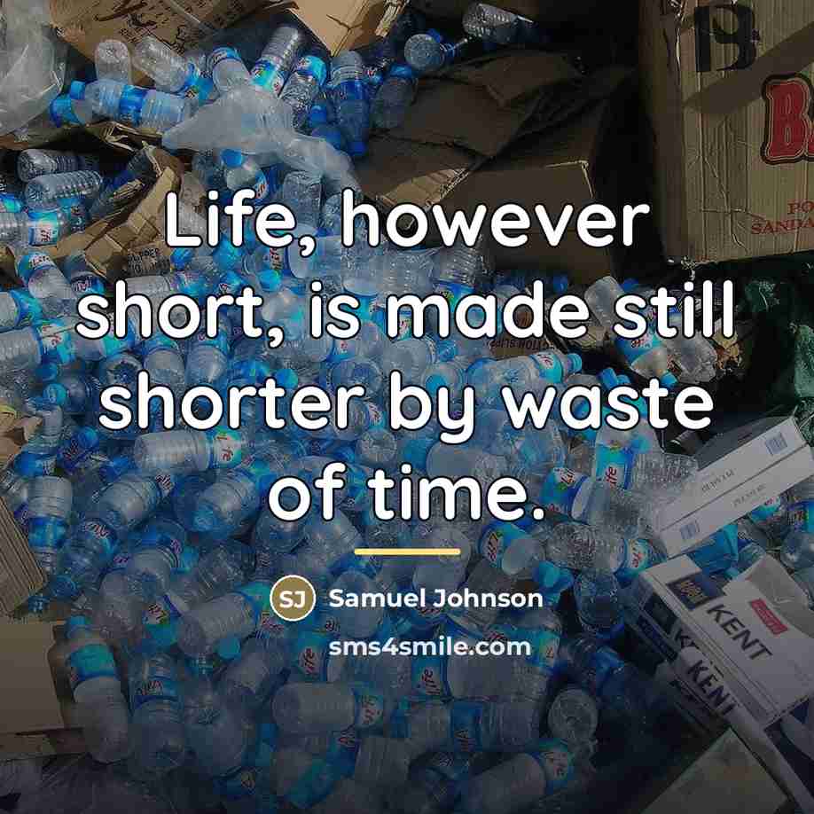 “Life, however short, is made still shorter by waste of…” quote by Samuel Johnson