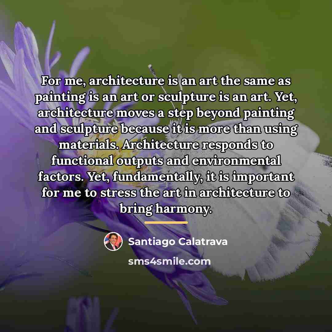 “For me, architecture is an art the same as painting…” quote by Santiago Calatrava