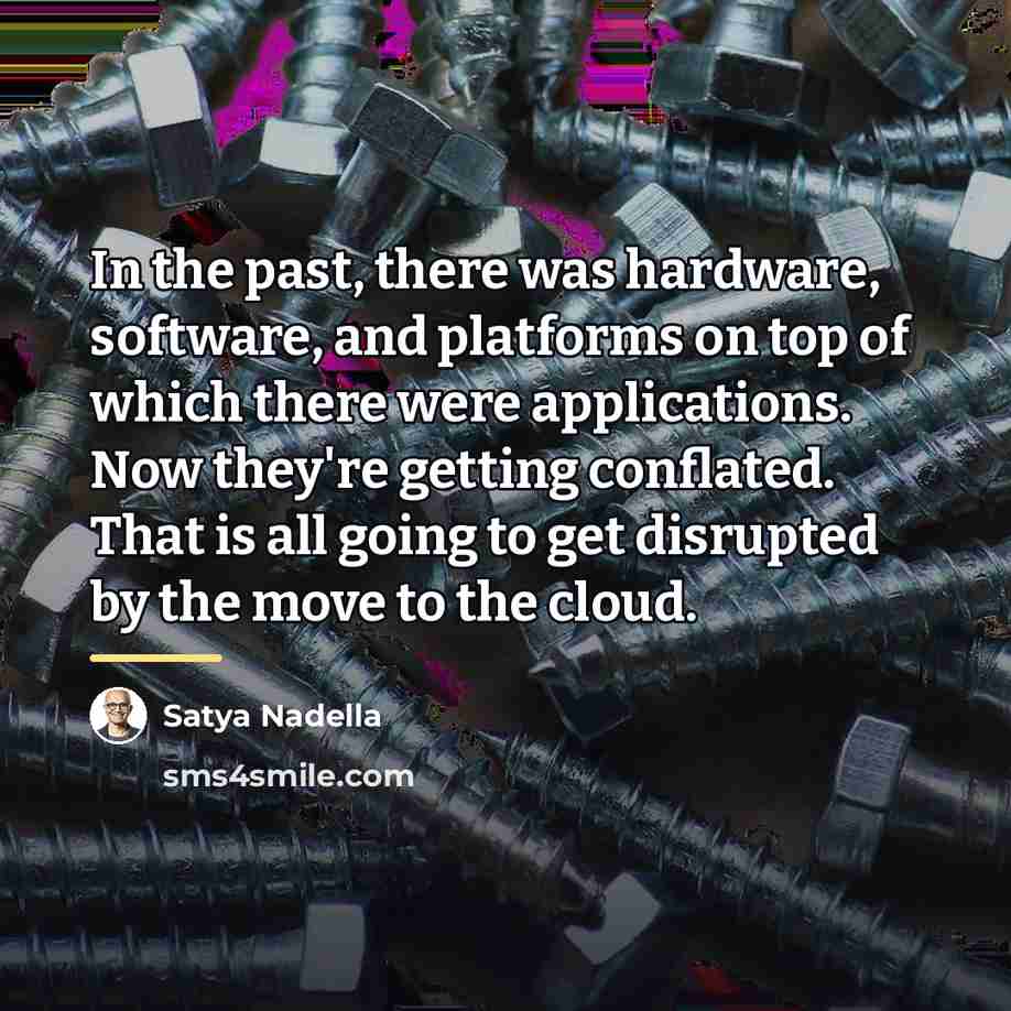 “In the past, there was hardware, software, and platforms on…” quote by Satya Nadella