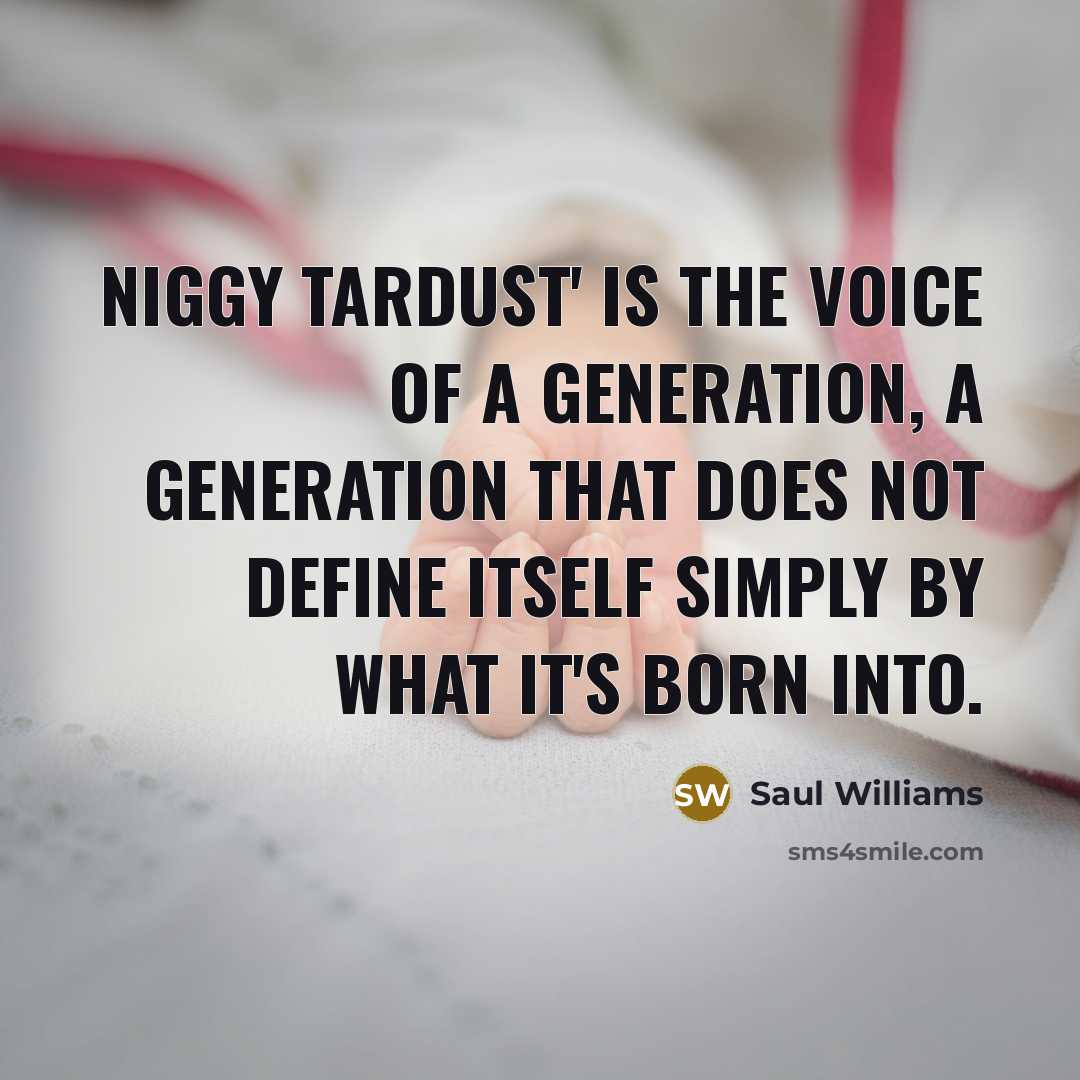 “Niggy Tardust' is the voice of a generation, a generation…” quote by Saul Williams