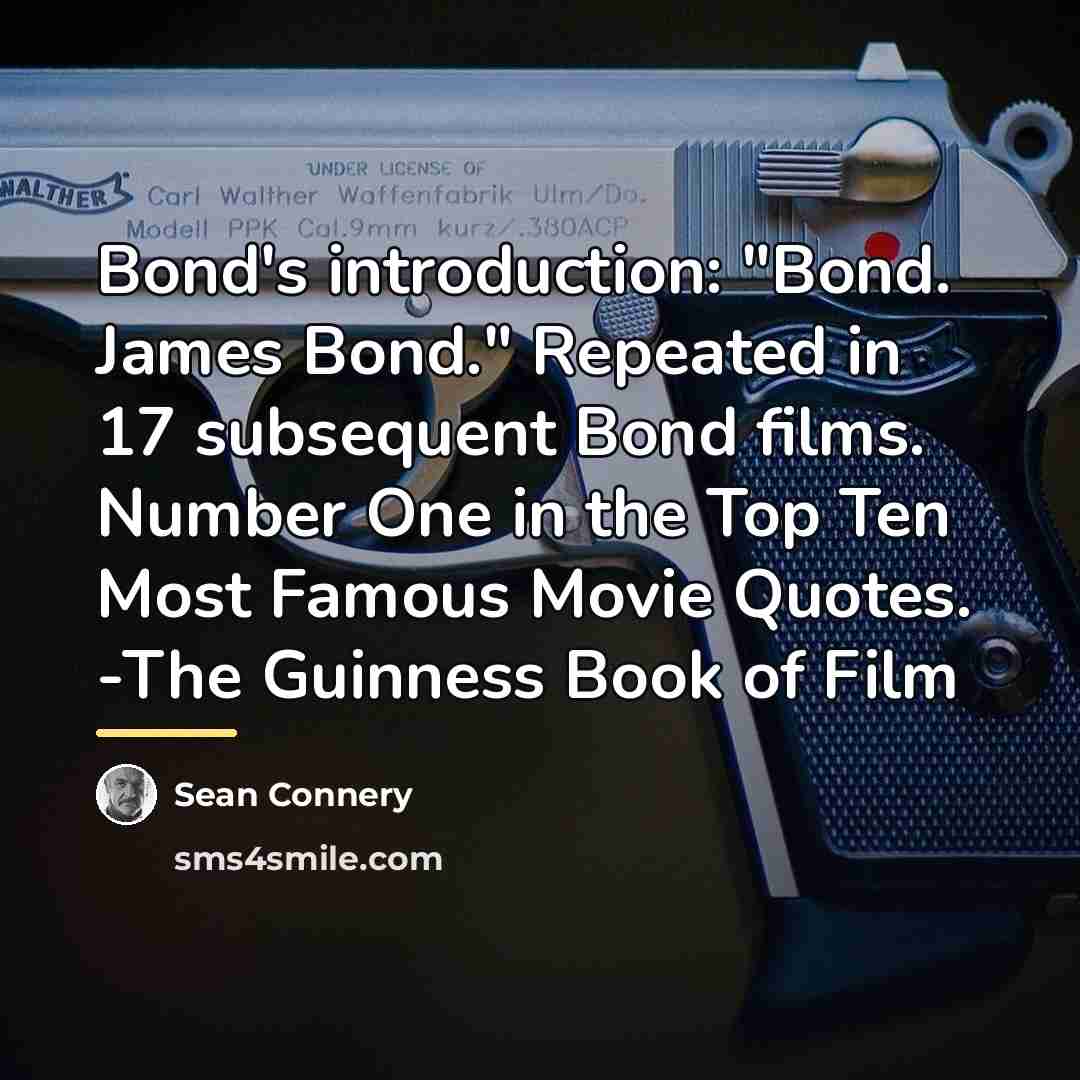 “Bond's introduction: "Bond. James Bond." Repeated in 17 subsequent Bond…” quote by Sean Connery