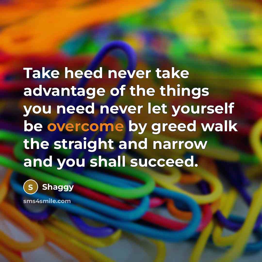 “Take heed never take advantage of the things you need…” quote by Shaggy