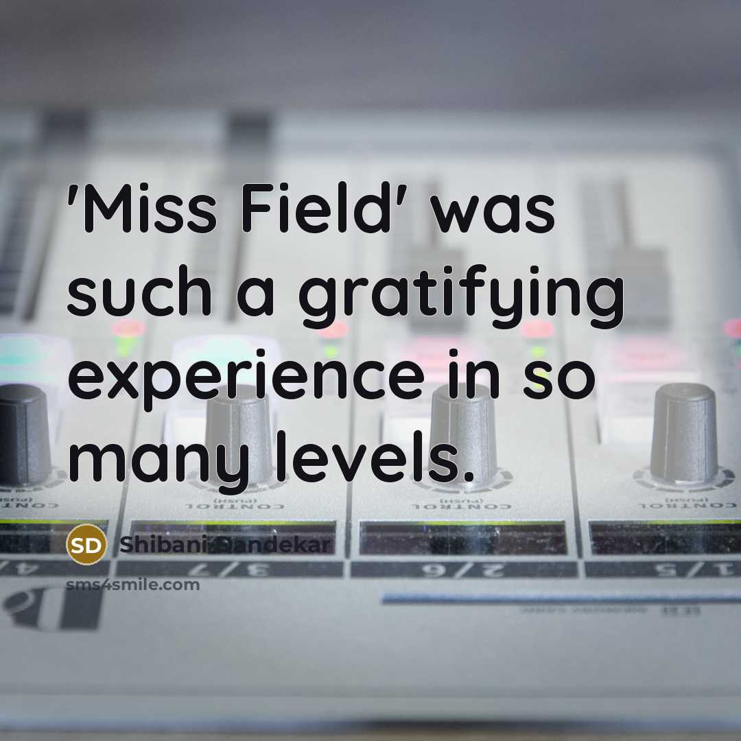 “'Miss Field' was such a gratifying experience in so many…” quote by Shibani Dandekar