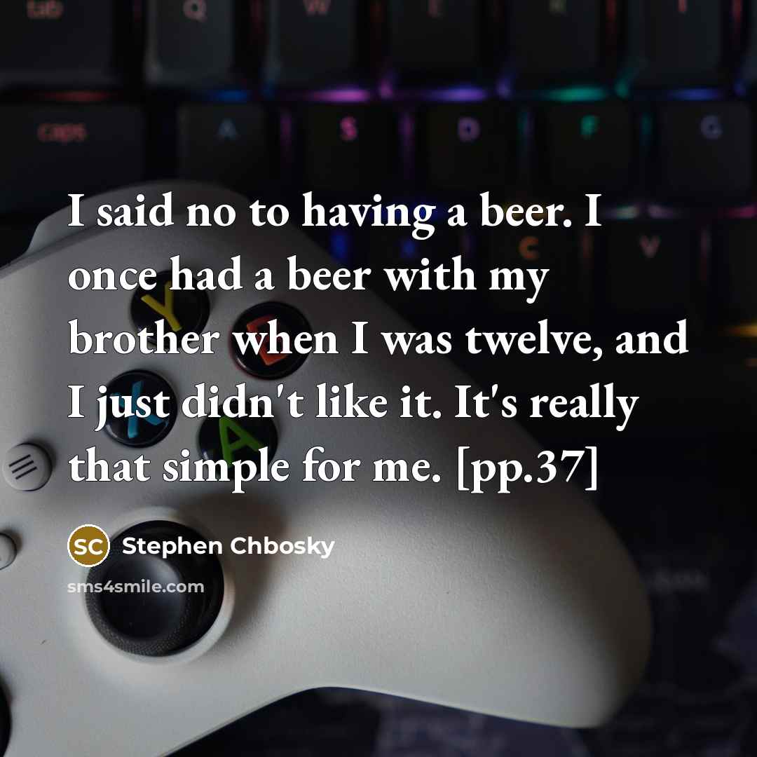 “I said no to having a beer. I once had…” quote by Stephen Chbosky