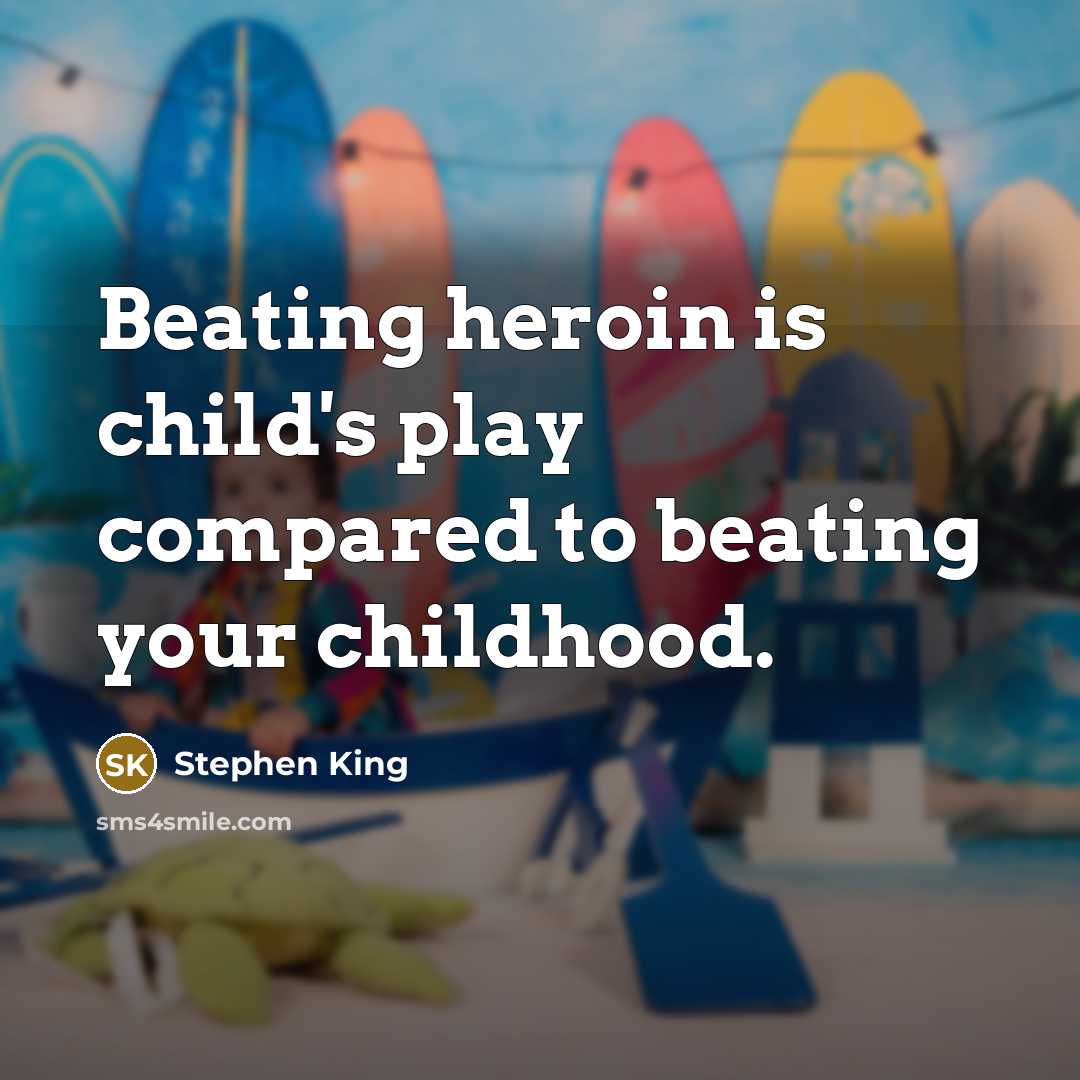 “Beating heroin is child's play compared to beating your childhood.…” quote by Stephen King