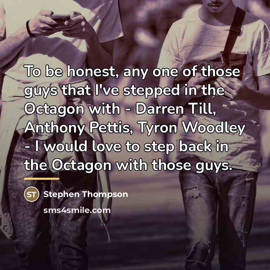 “To be honest, any one of those guys that I've…” quote by Stephen Thompson