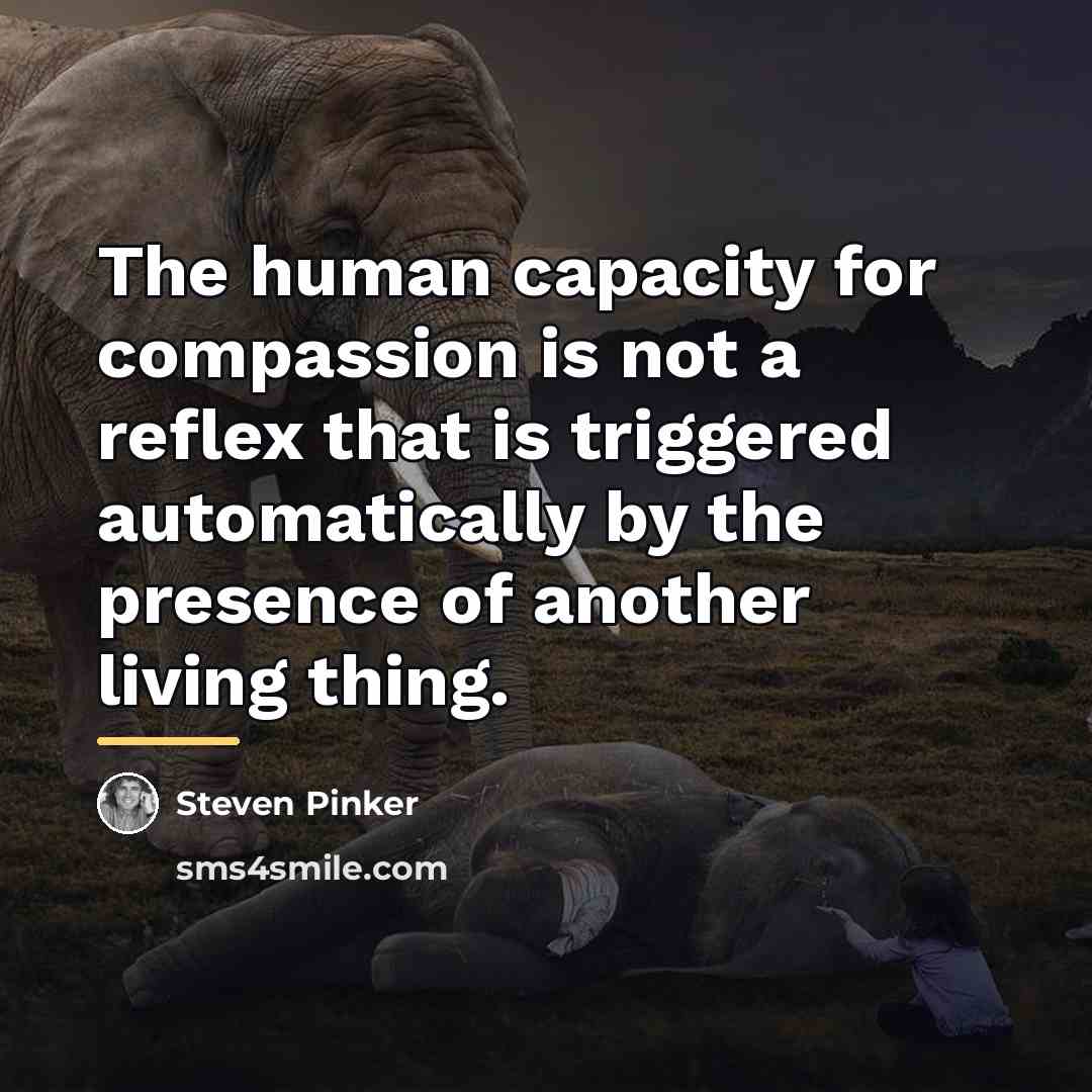 “The human capacity for compassion is not a reflex that…” quote by Steven Pinker