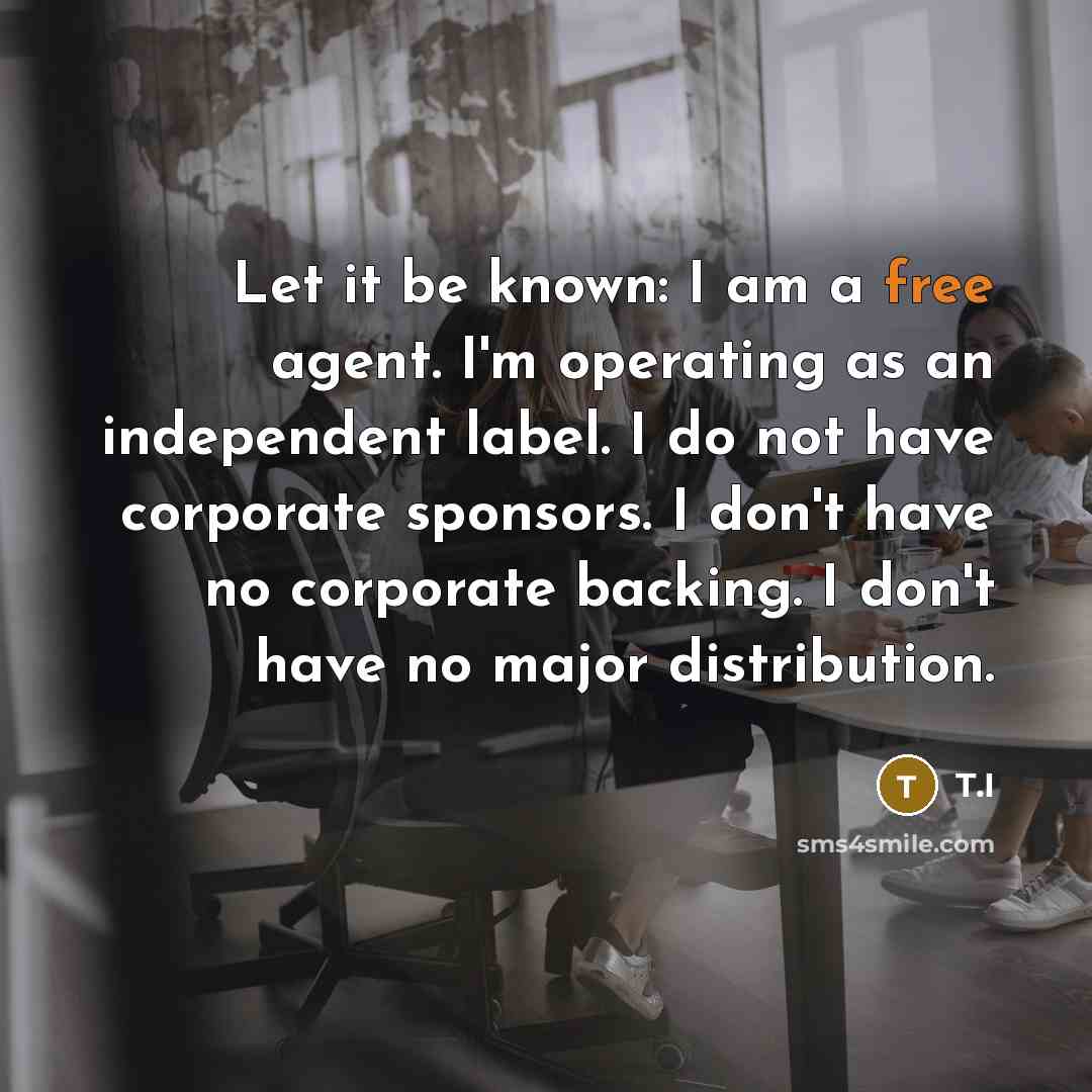 “Let it be known: I am a free agent. I'm…” quote by T.I