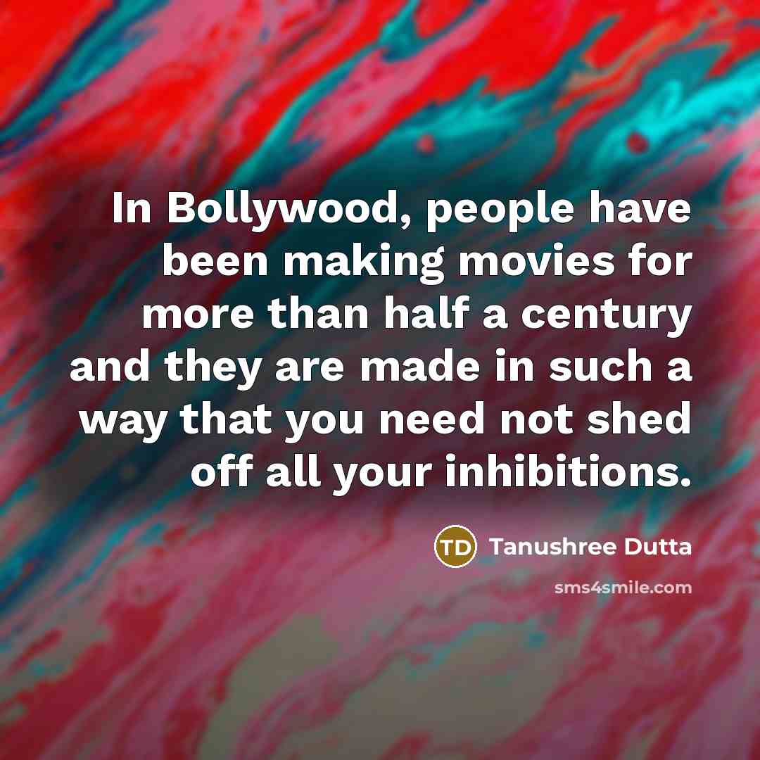 “In Bollywood, people have been making movies for more than…” quote by Tanushree Dutta
