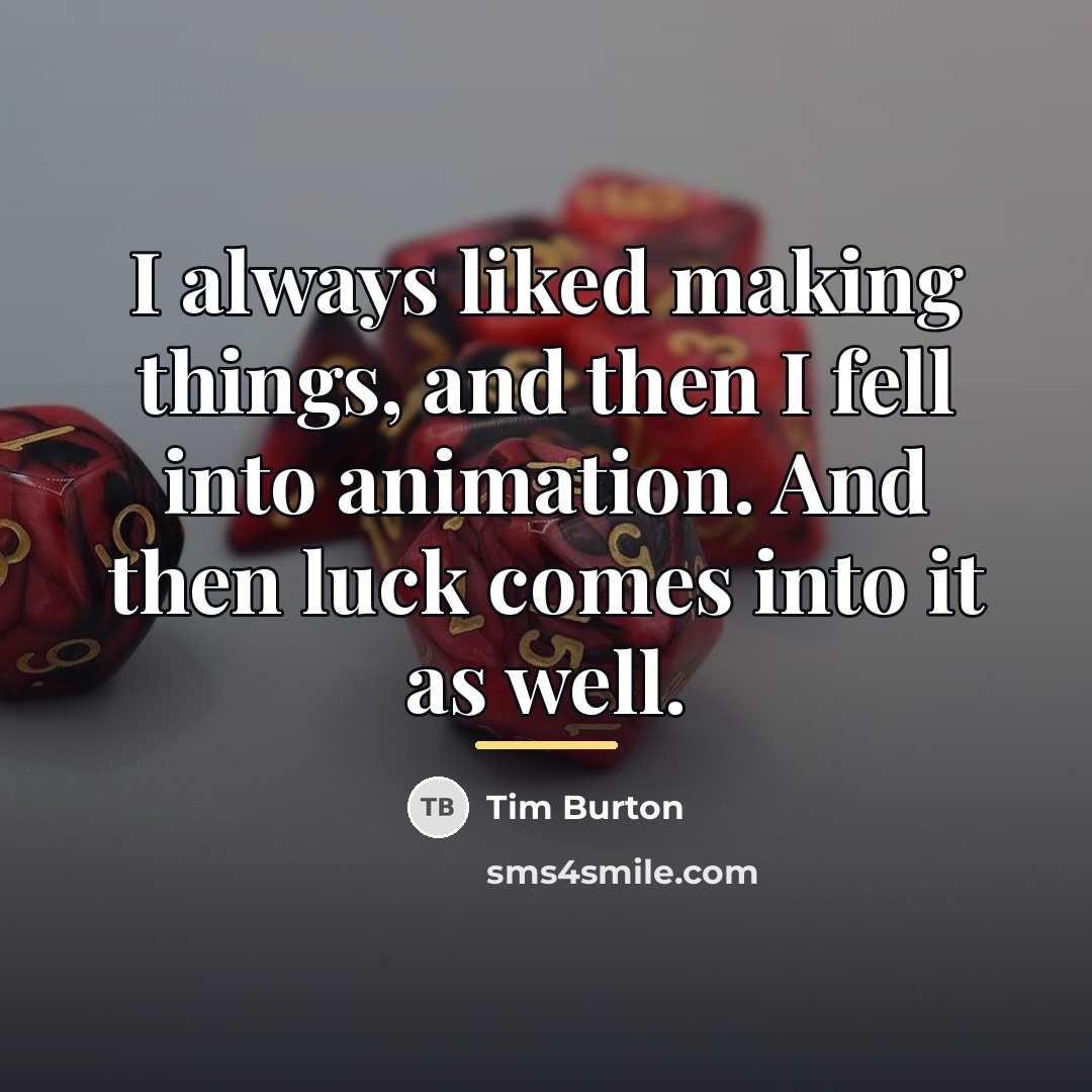 “I always liked making things, and then I fell into…” quote by Tim Burton