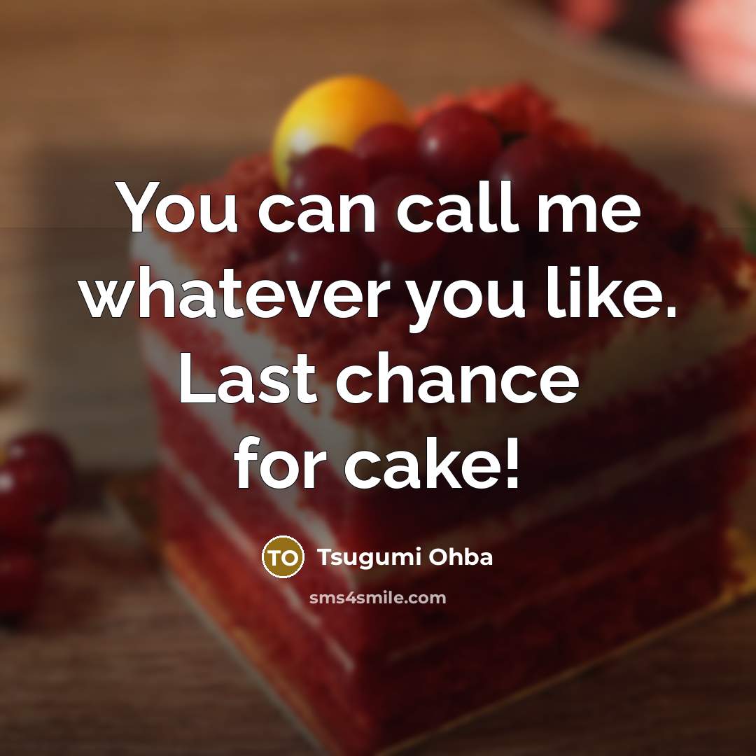 “You can call me whatever you like. Last chance for…” quote by Tsugumi Ohba