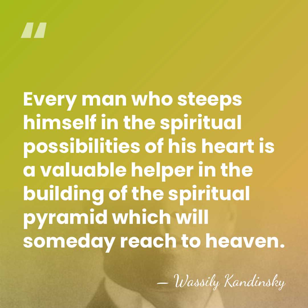 Every man who steeps himself in the spiritual possibilities of his heart&hellip; - Wassily Kandinsky