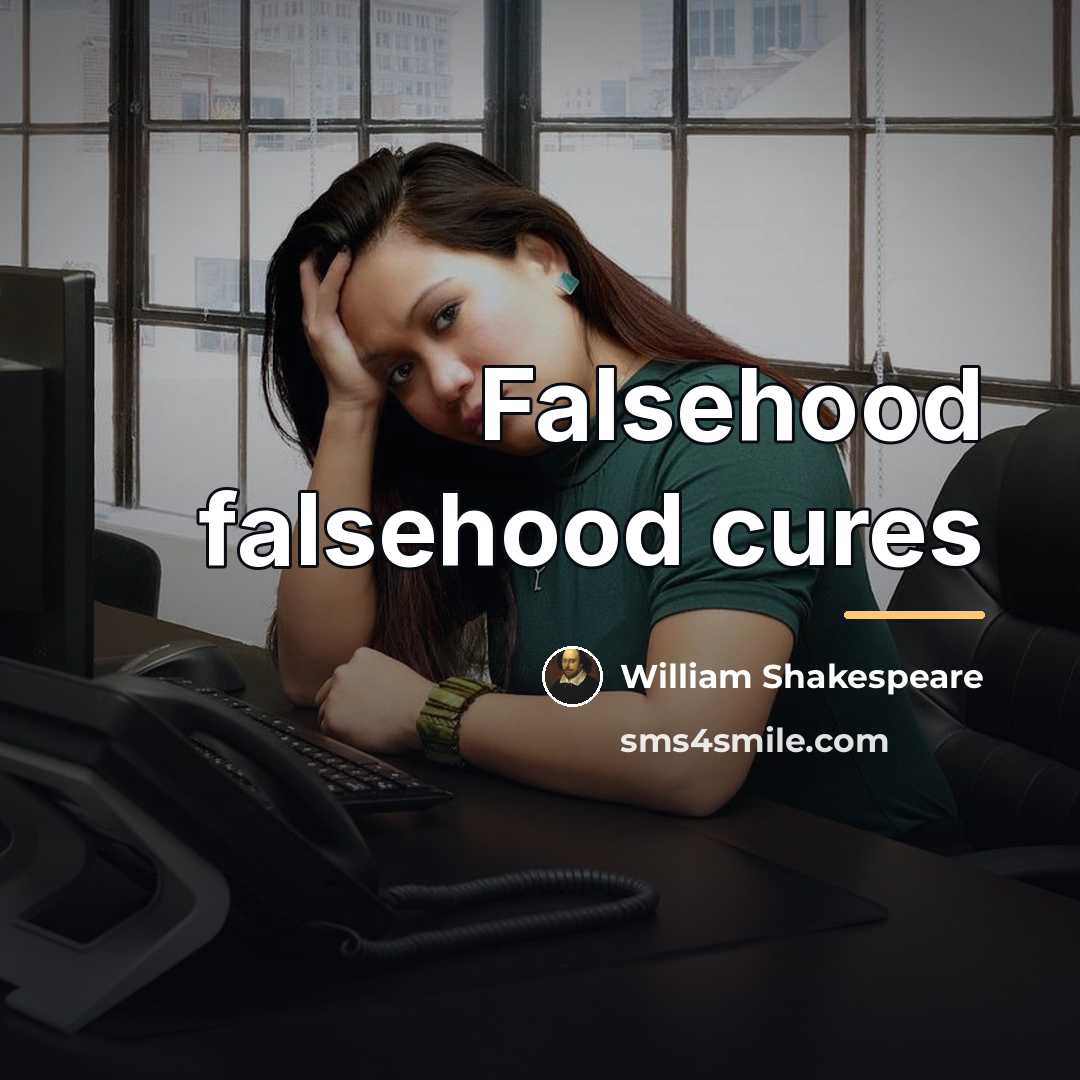 “Falsehood falsehood cures…” quote by William Shakespeare