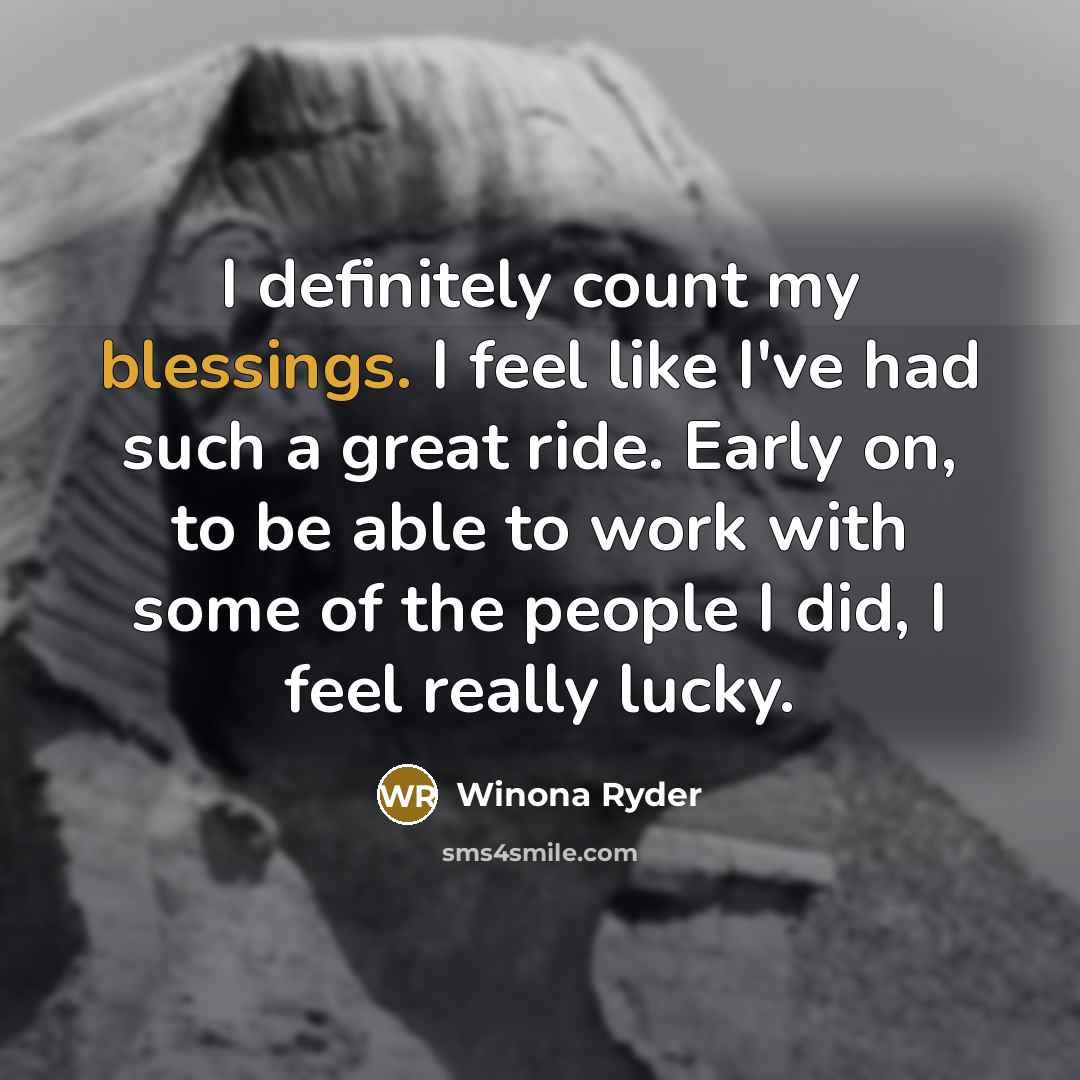 “I definitely count my blessings. I feel like I've had…” quote by Winona Ryder