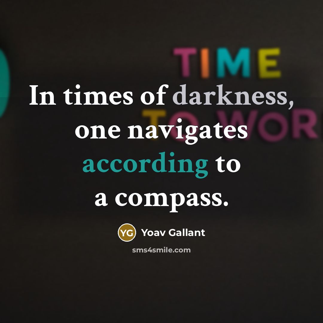 “In times of darkness, one navigates according to a compass.…” quote by Yoav Gallant