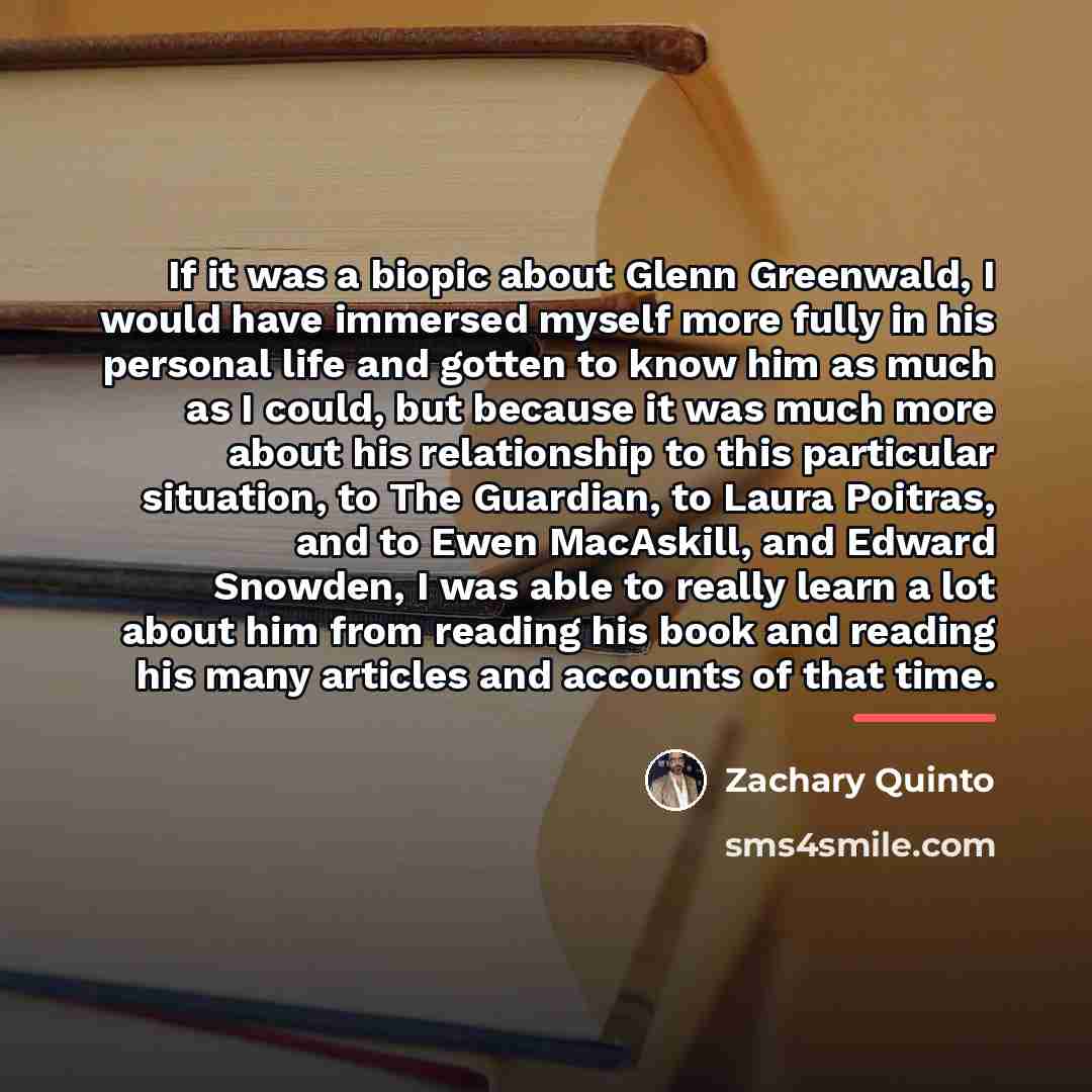 “If it was a biopic about Glenn Greenwald, I would…” quote by Zachary Quinto