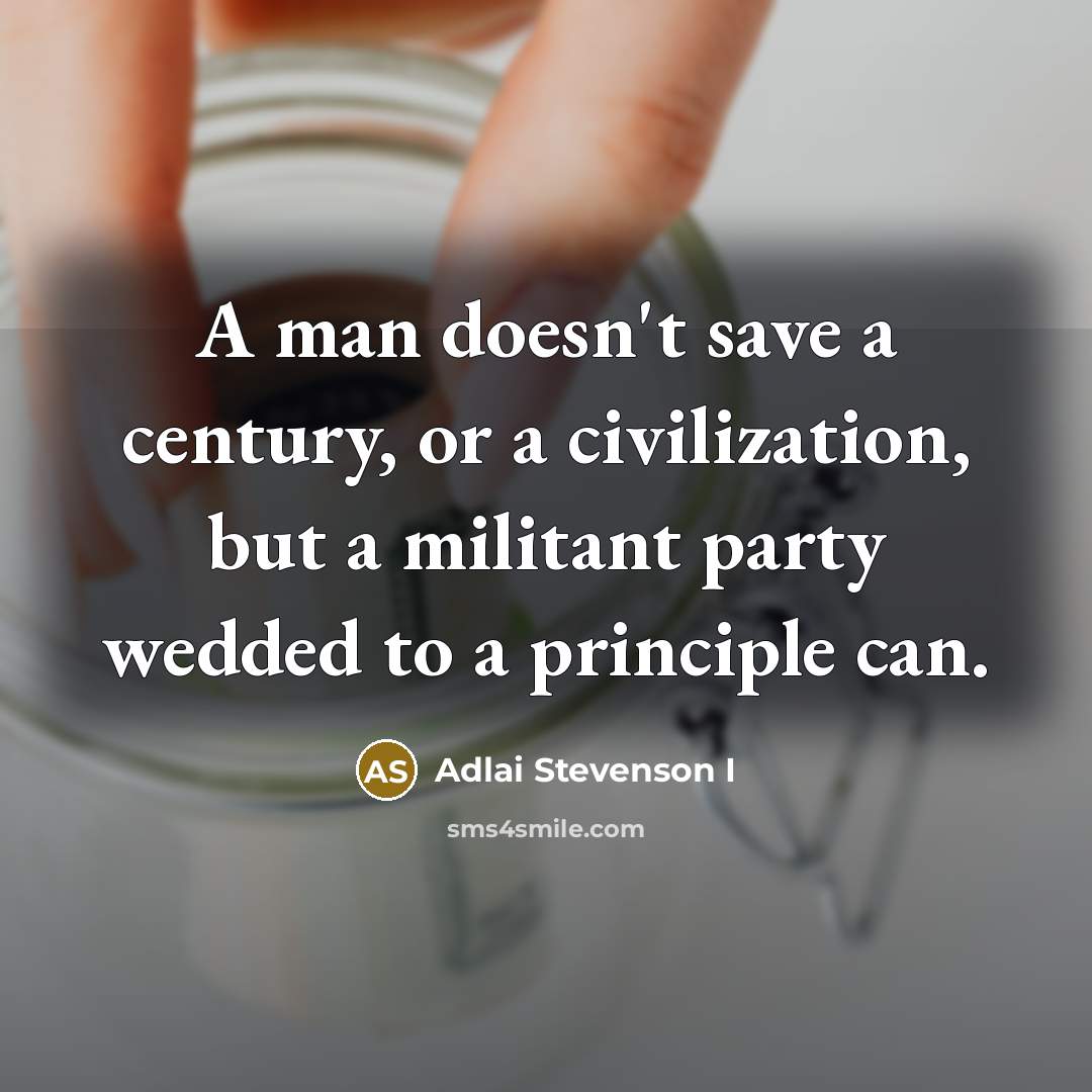 “A man doesn't save a century, or a civilization, but…” quote by Adlai Stevenson I