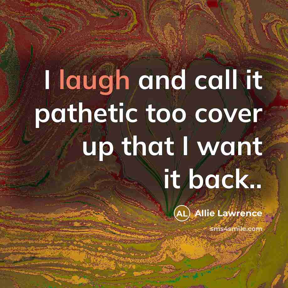 “I laugh and call it pathetic too cover up that…” quote by Allie Lawrence