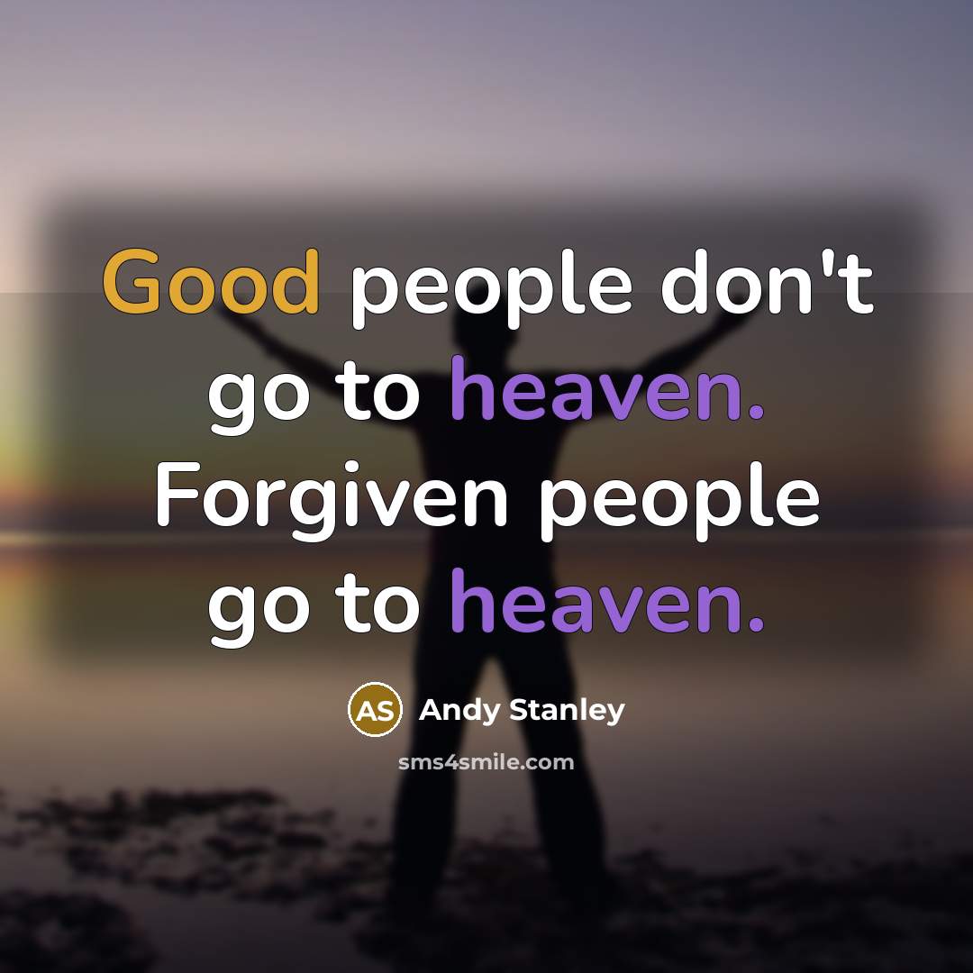 “Good people don't go to heaven. Forgiven people go to…” quote by Andy Stanley