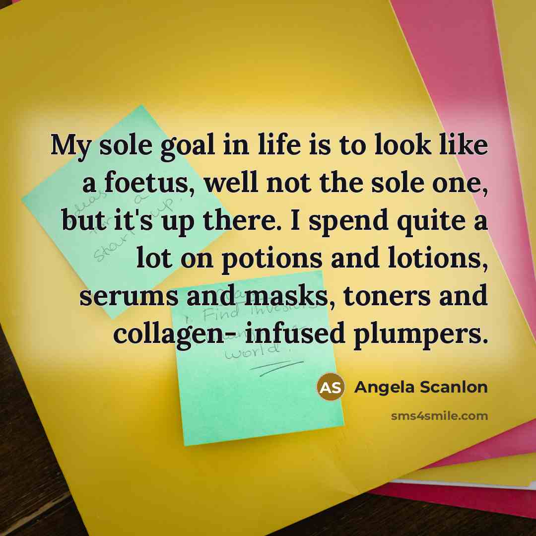 “My sole goal in life is to look like a…” quote by Angela Scanlon