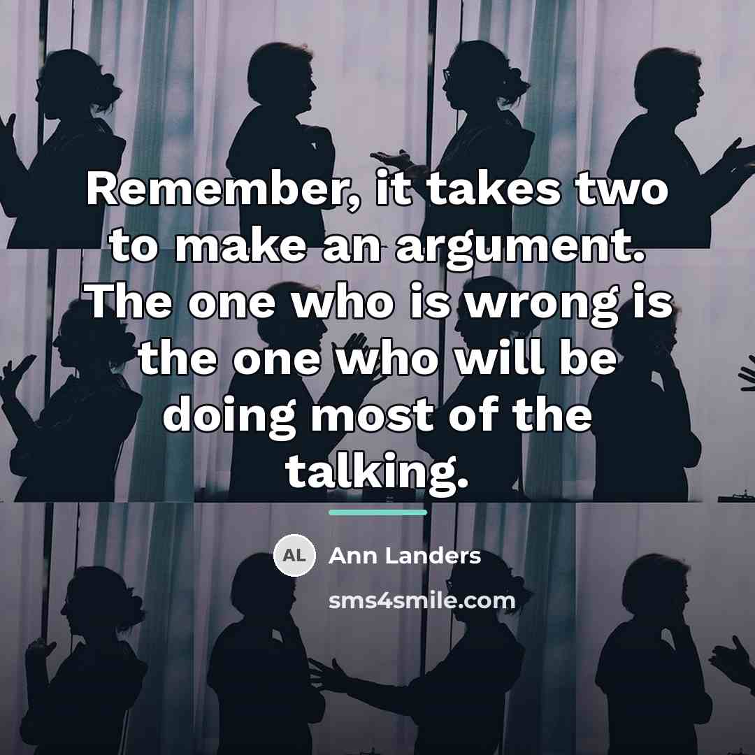 “Remember, it takes two to make an argument. The one…” quote by Ann Landers