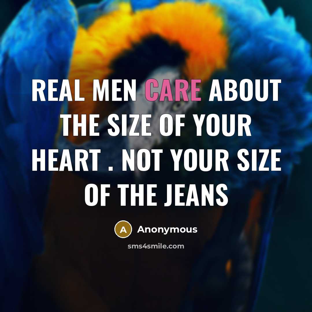 “Real men care about the size of your heart .…” quote by Anonymous
