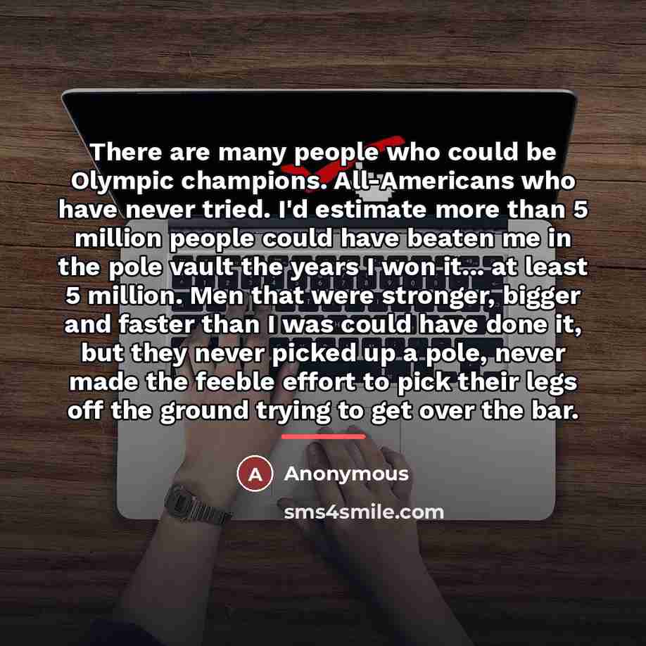 “There are many people who could be Olympic champions. All-Americans…” quote by Anonymous