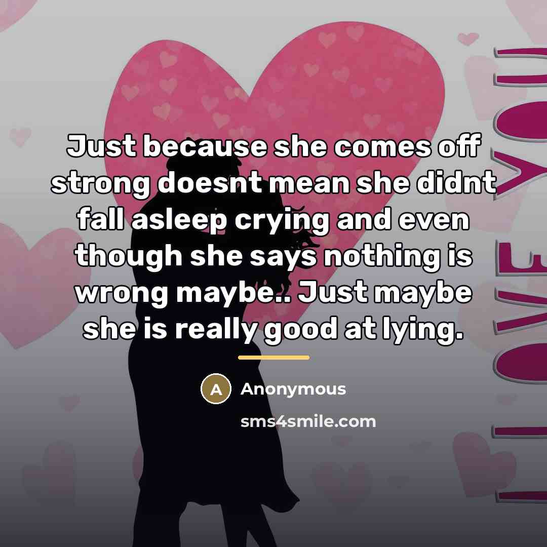 “Just because she comes off strong doesnt mean she didnt…” quote by Anonymous