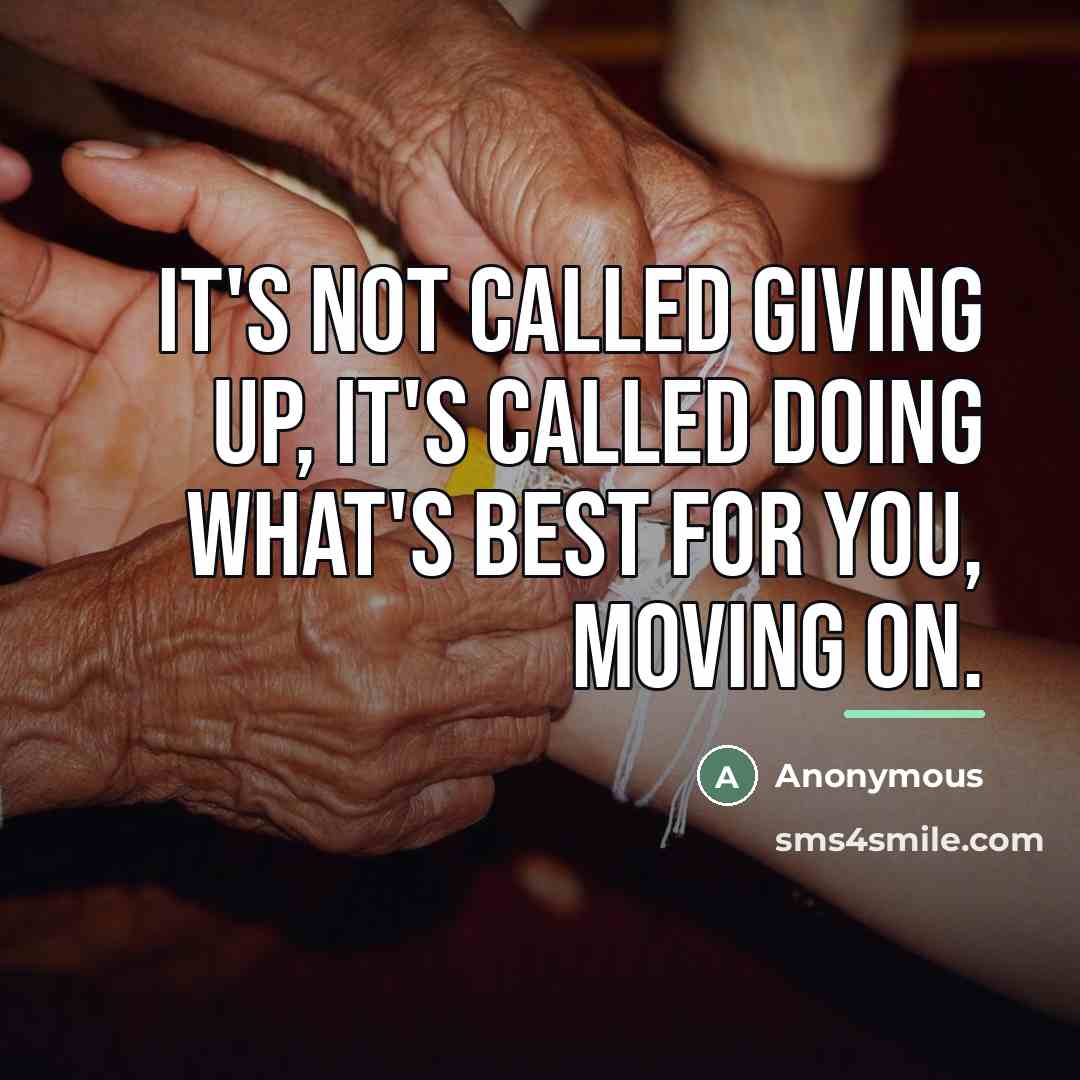 “It's not called giving up, it's called doing what's best…” quote by Anonymous