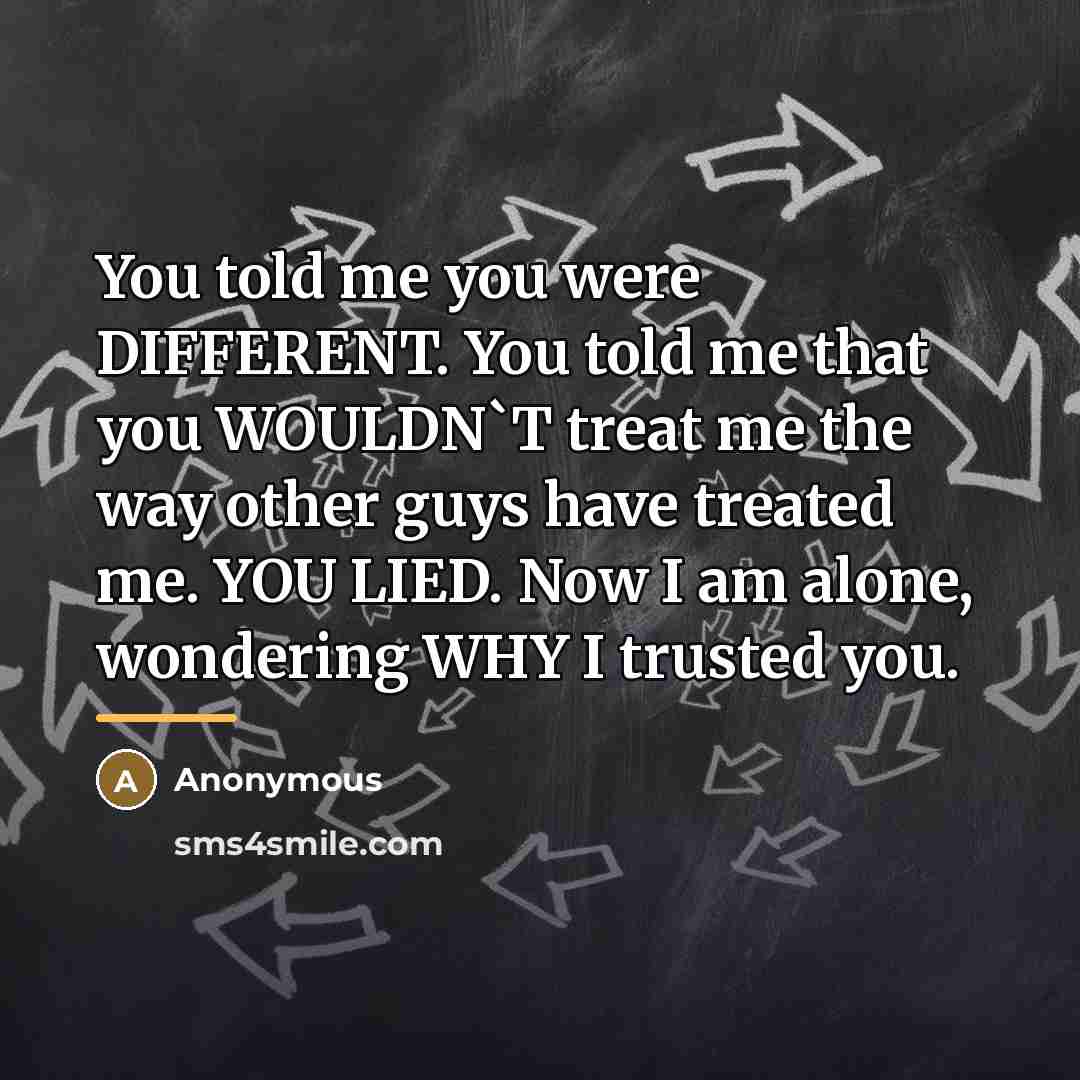 “You told me you were DIFFERENT. You told me that…” quote by Anonymous