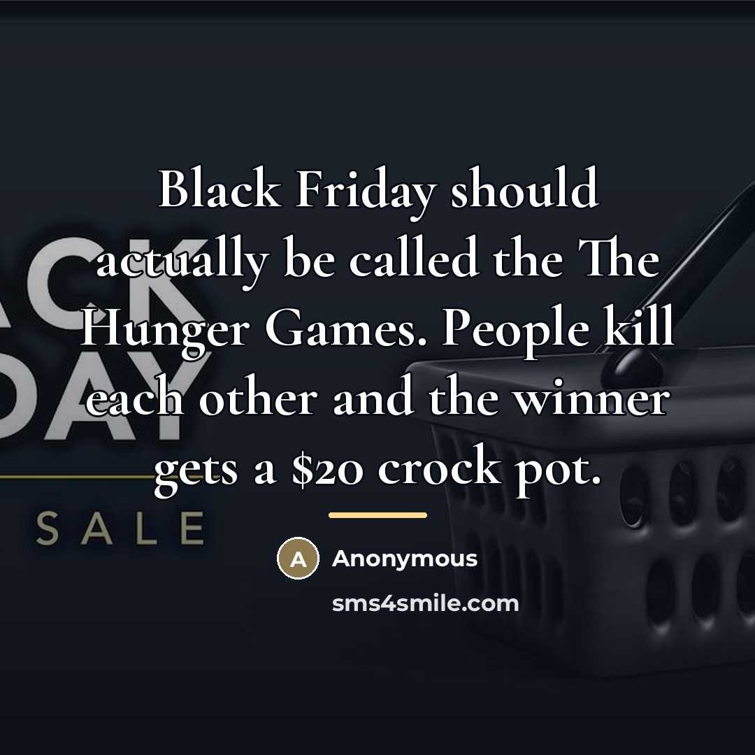 “Black Friday should actually be called the The Hunger Games.…” quote by Anonymous