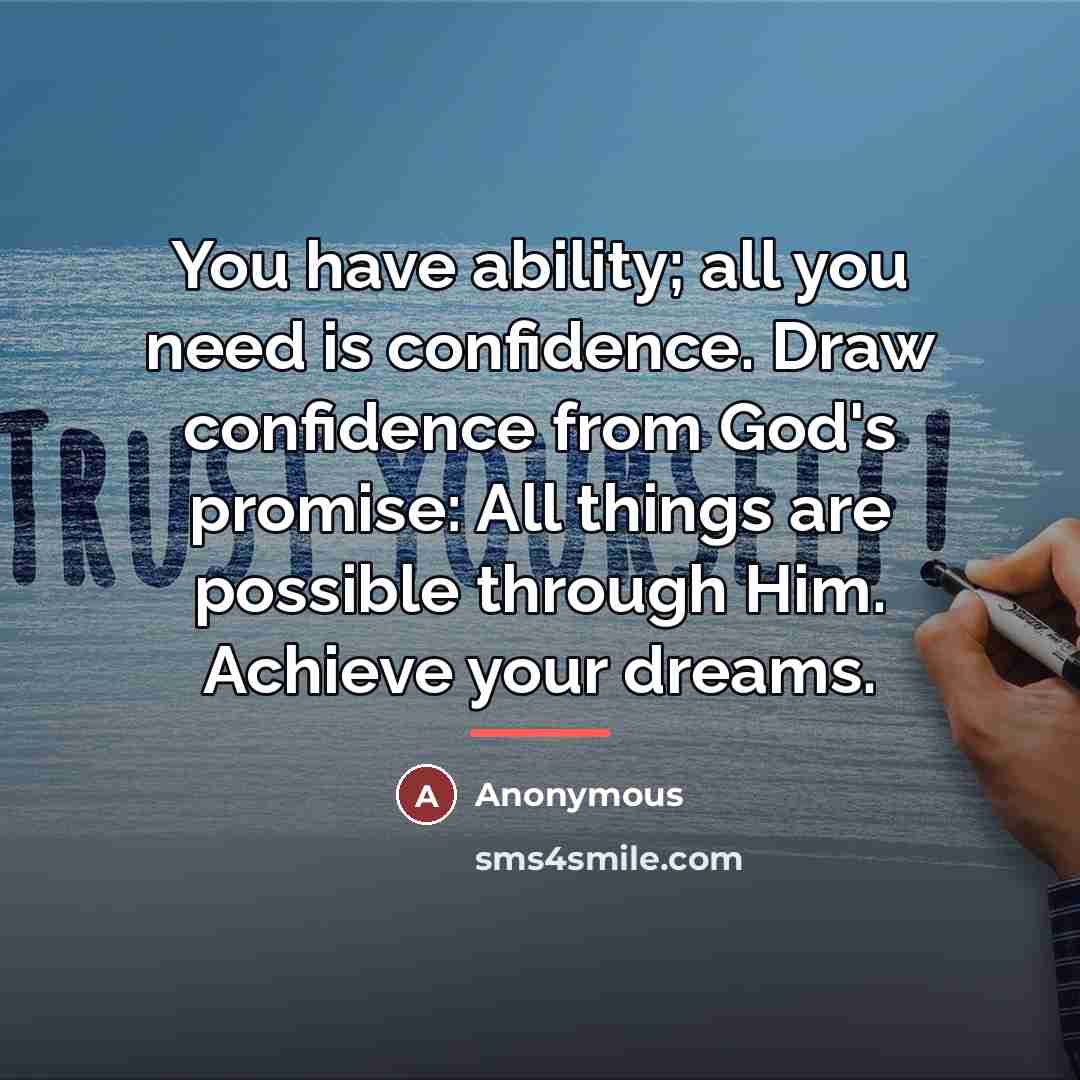 “You have ability; all you need is confidence. Draw confidence…” quote by Anonymous