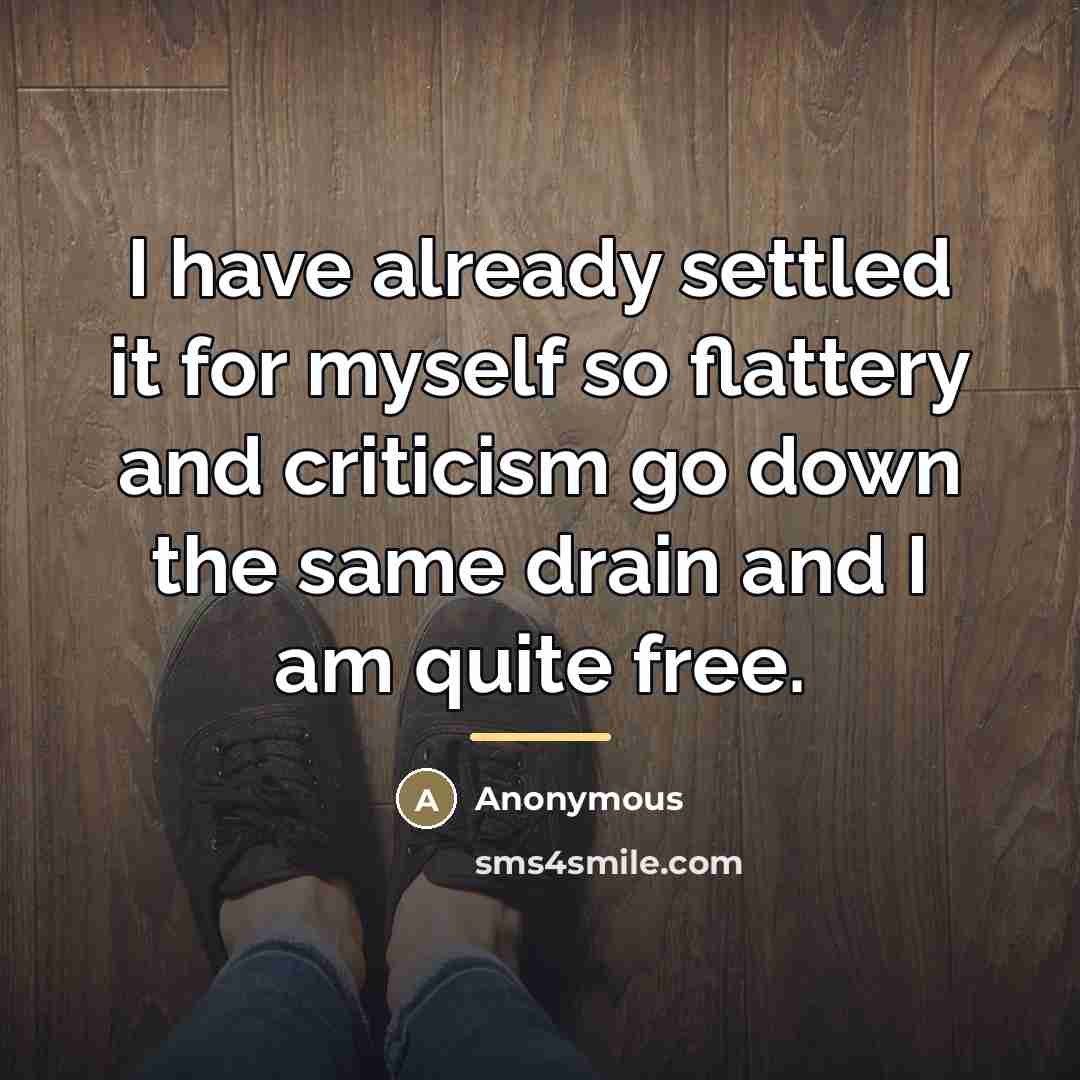 “I have already settled it for myself so flattery and…” quote by Anonymous