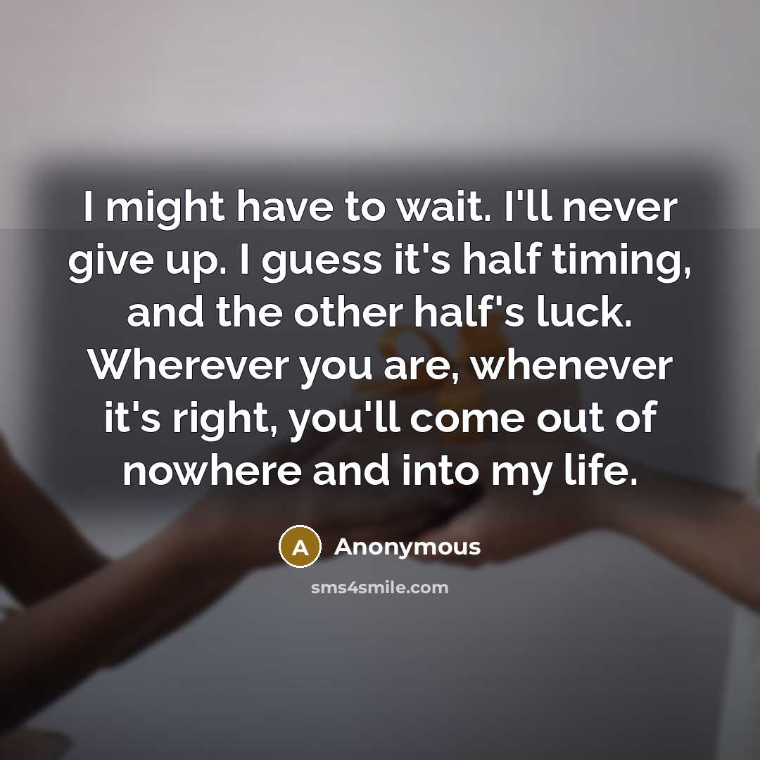 “I might have to wait. I'll never give up. I…” quote by Anonymous