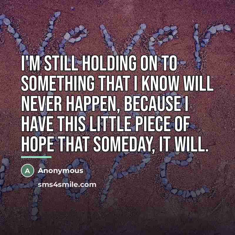“I'm still holding on to something that I know will…” quote by Anonymous