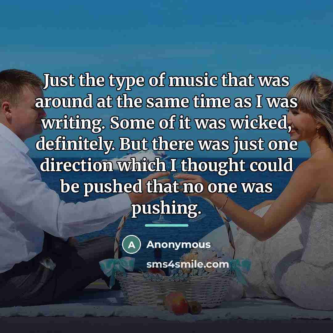 “Just the type of music that was around at the…” quote by Anonymous