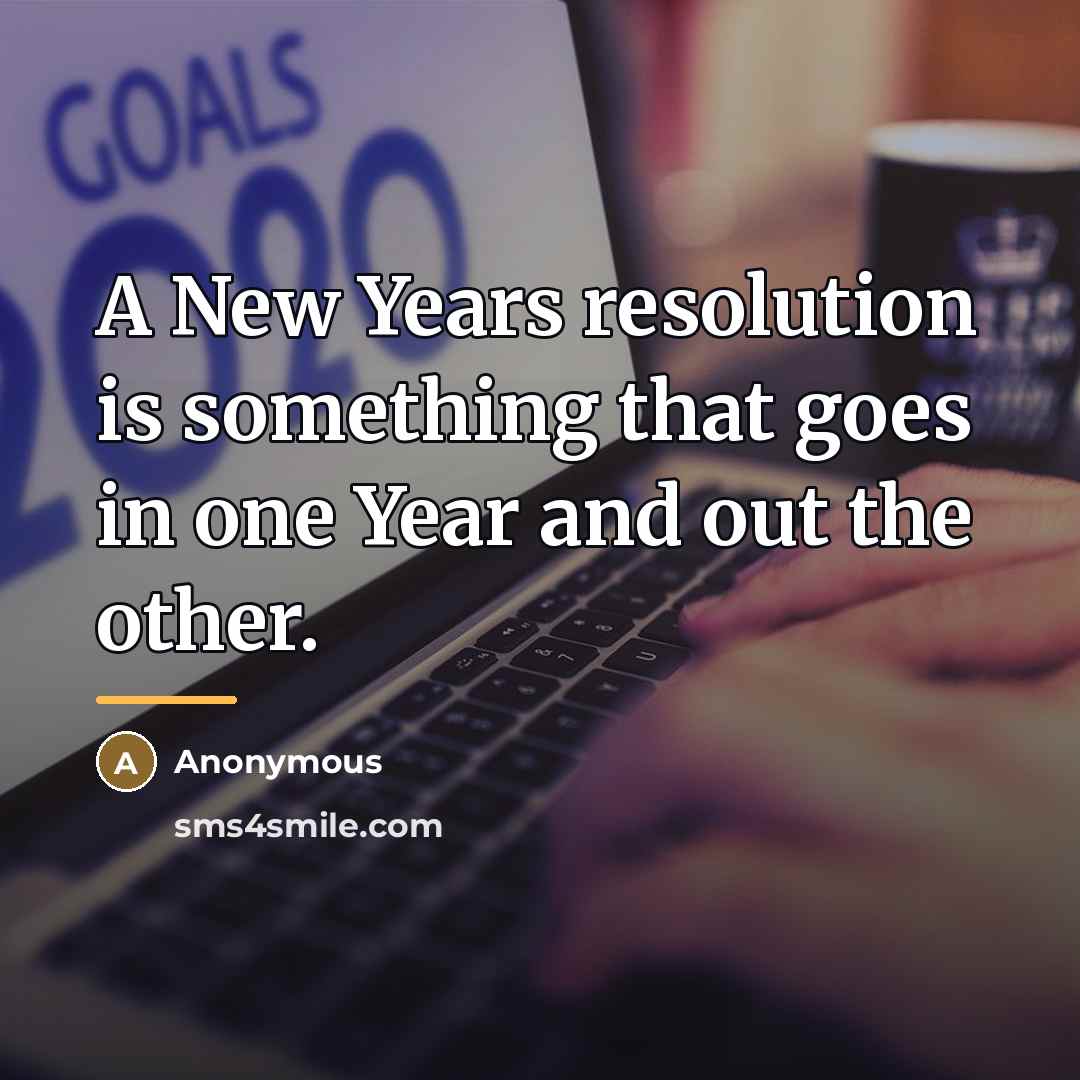 “A New Years resolution is something that goes in one…” quote by Anonymous