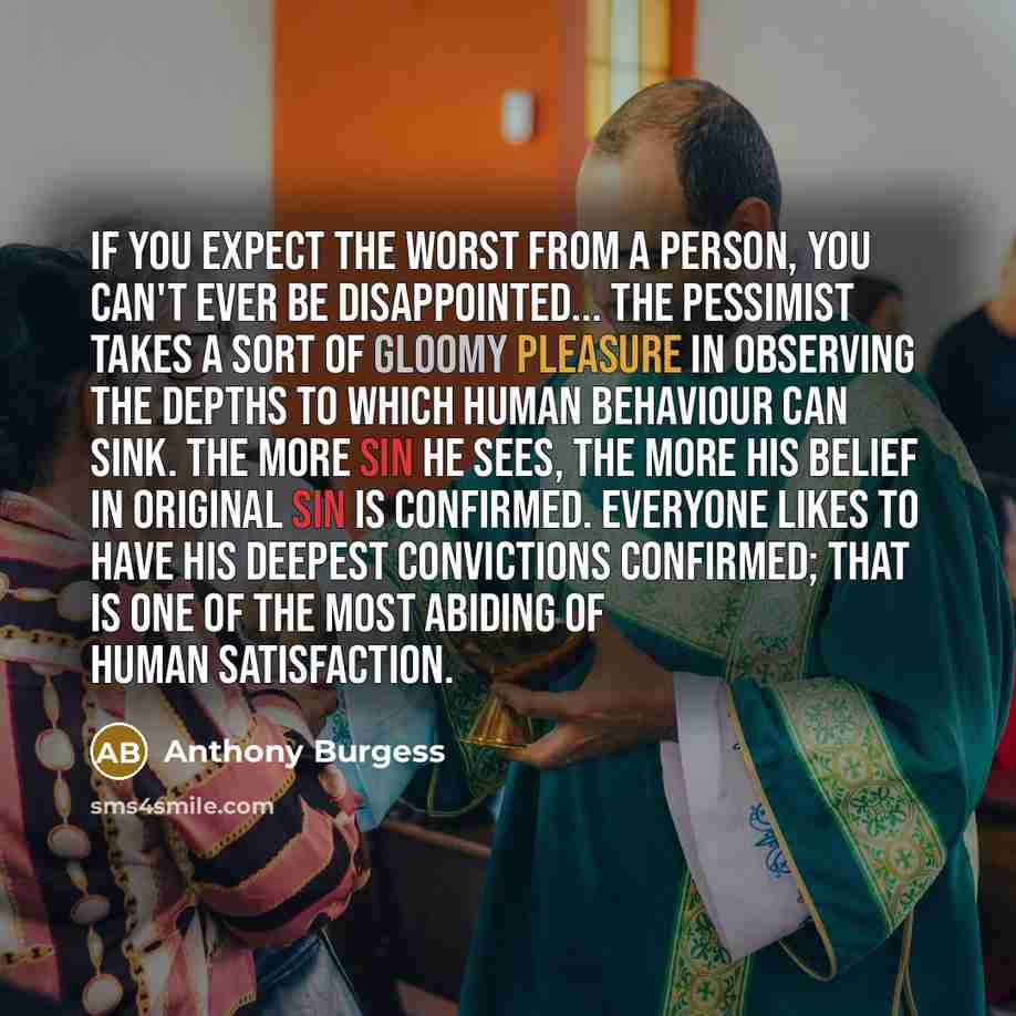 “If you expect the worst from a person, you can't…” quote by Anthony Burgess